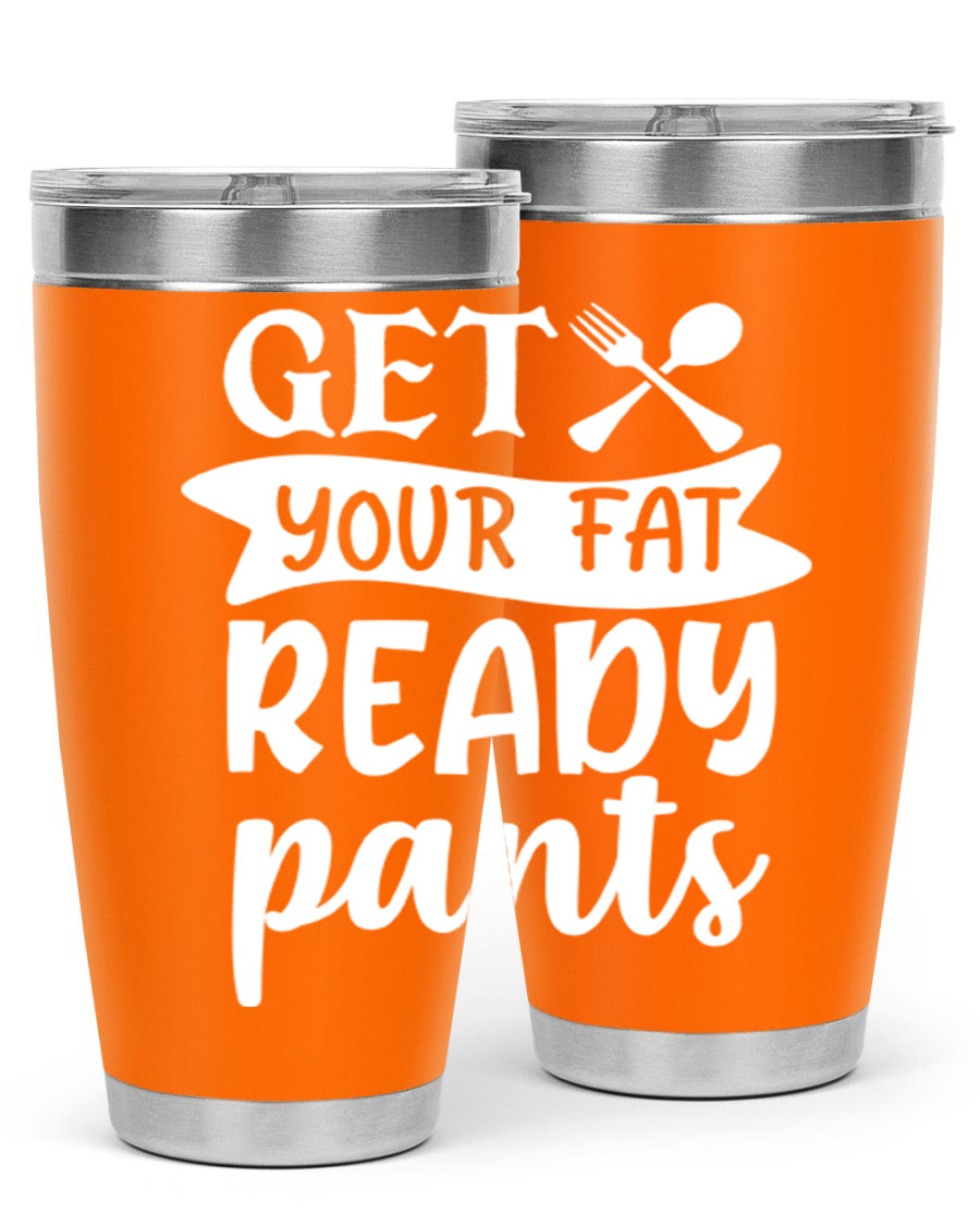 Get Your Fat Pants Ready 37# Kitchen Tumbler in 20oz and 30oz sizes, showcasing double wall vacuum stainless steel design with a drink-thru lid.