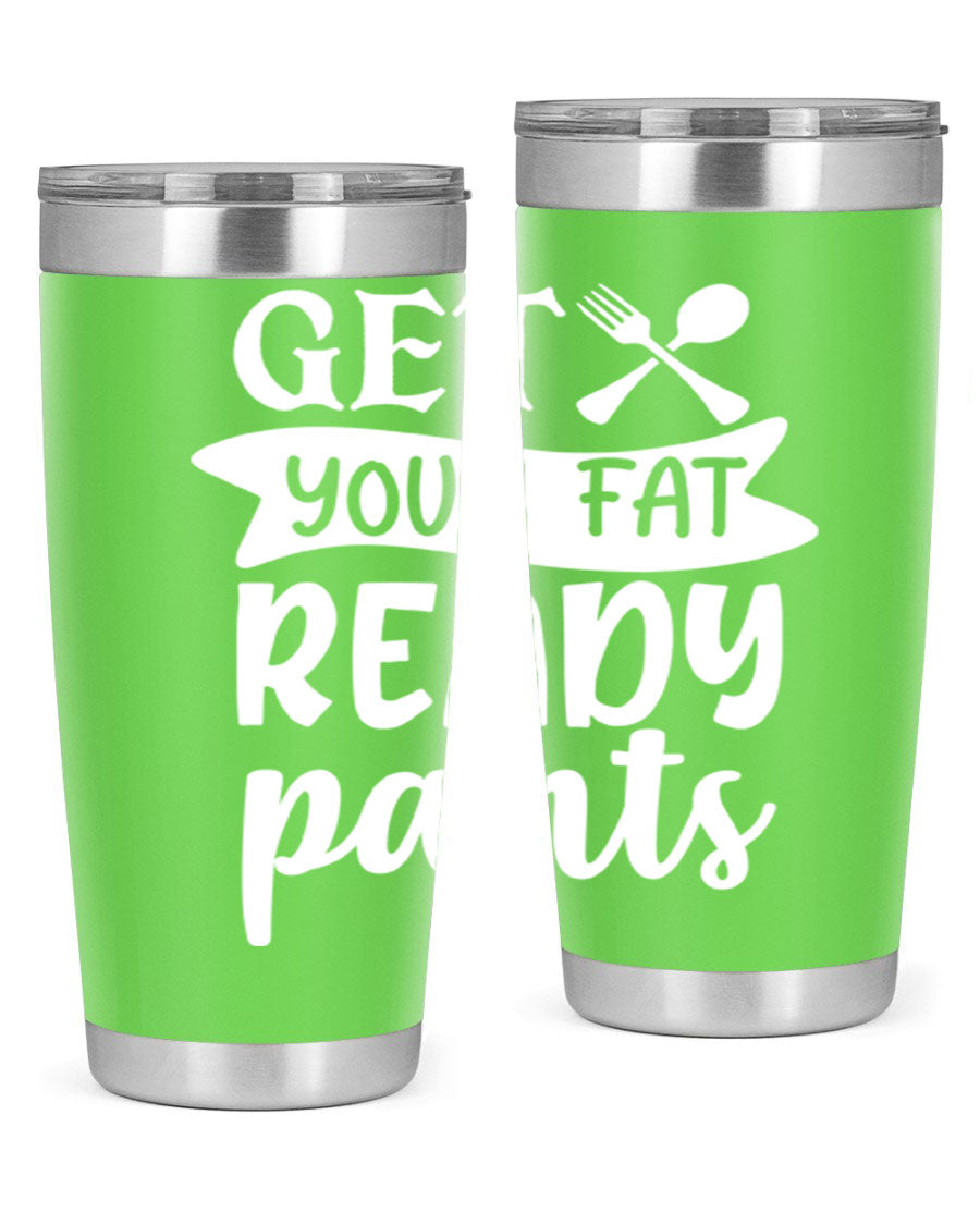 Get Your Fat Pants Ready 37# Kitchen Tumbler in 20oz and 30oz sizes, showcasing double wall vacuum stainless steel design with a drink-thru lid.