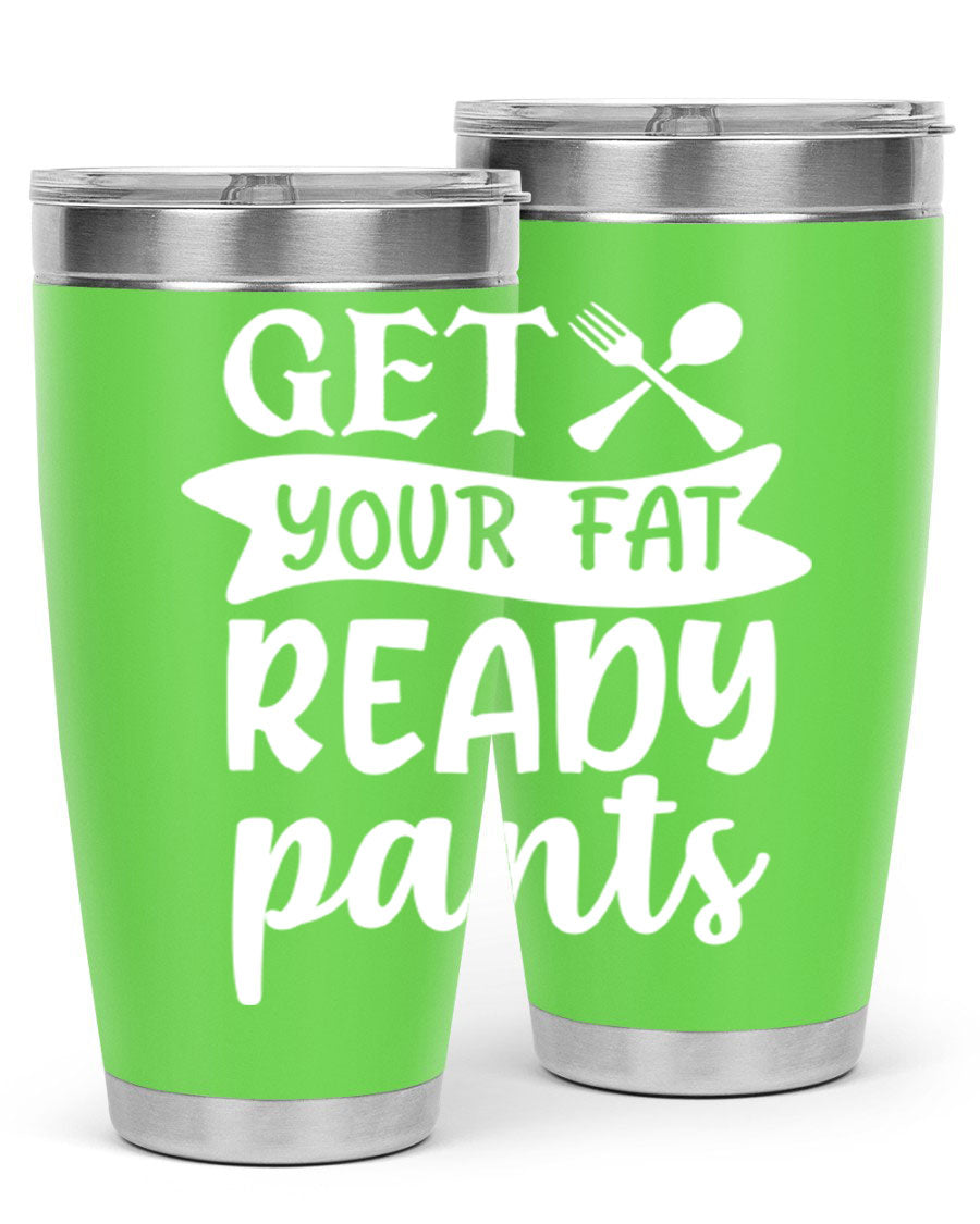 Get Your Fat Pants Ready 37# Kitchen Tumbler in 20oz and 30oz sizes, showcasing double wall vacuum stainless steel design with a drink-thru lid.