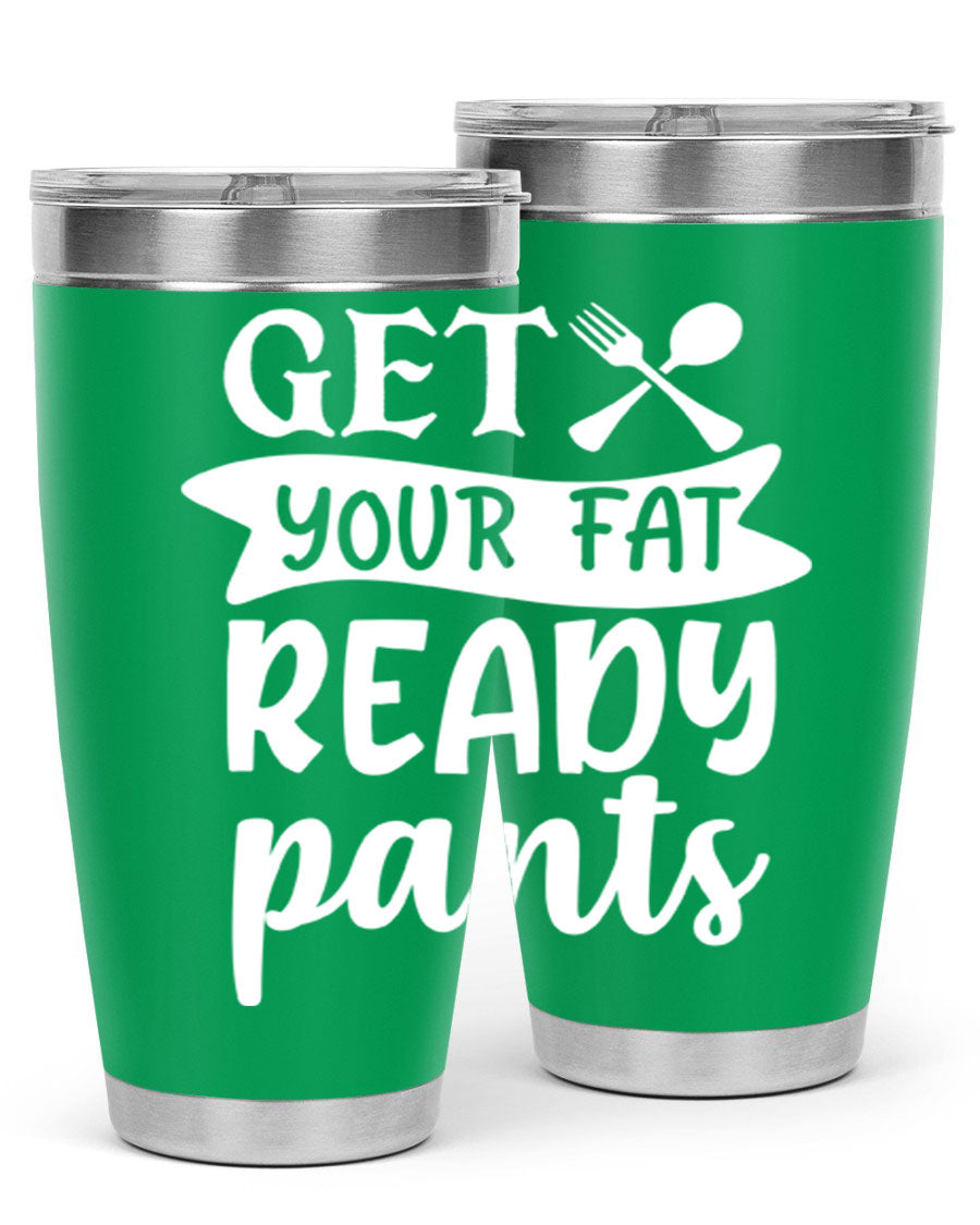 Get Your Fat Pants Ready 37# Kitchen Tumbler in 20oz and 30oz sizes, showcasing double wall vacuum stainless steel design with a drink-thru lid.