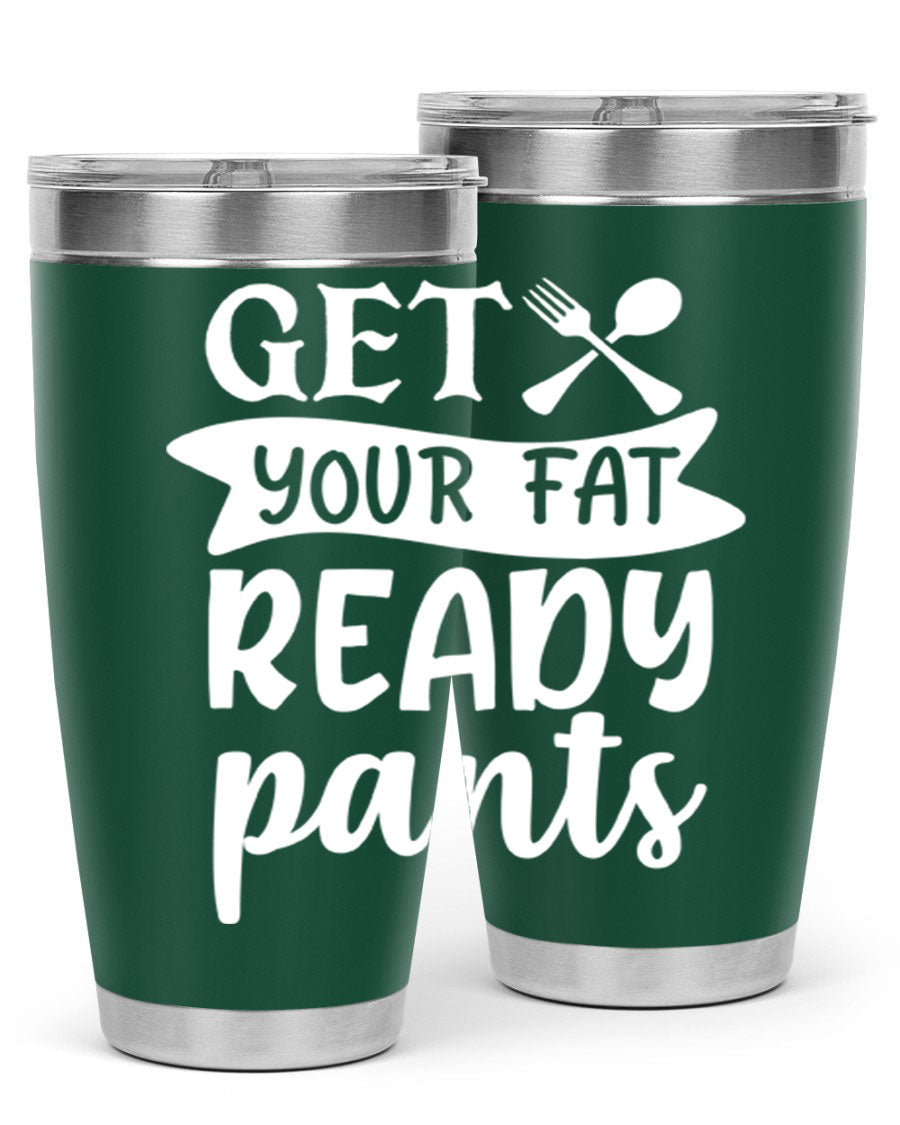 Get Your Fat Pants Ready 37# Kitchen Tumbler in 20oz and 30oz sizes, showcasing double wall vacuum stainless steel design with a drink-thru lid.