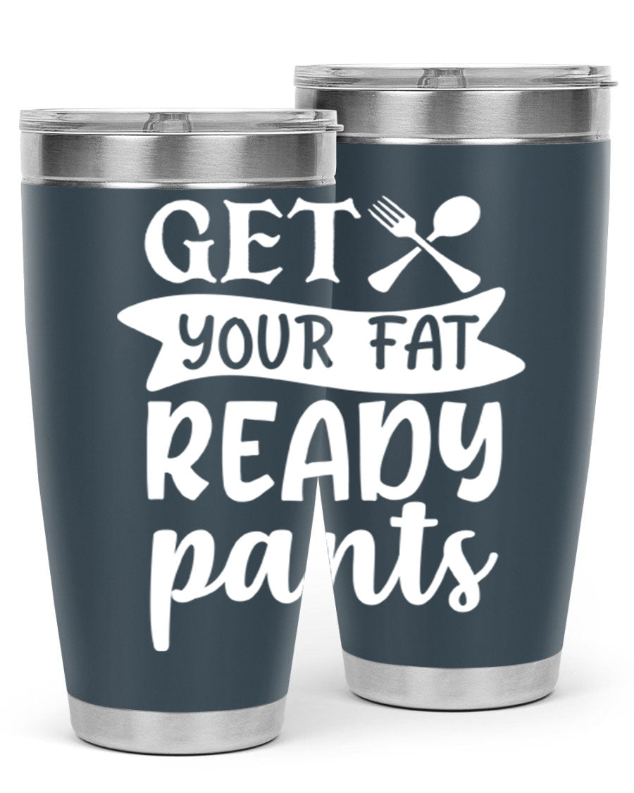 Get Your Fat Pants Ready 37# Kitchen Tumbler in 20oz and 30oz sizes, showcasing double wall vacuum stainless steel design with a drink-thru lid.