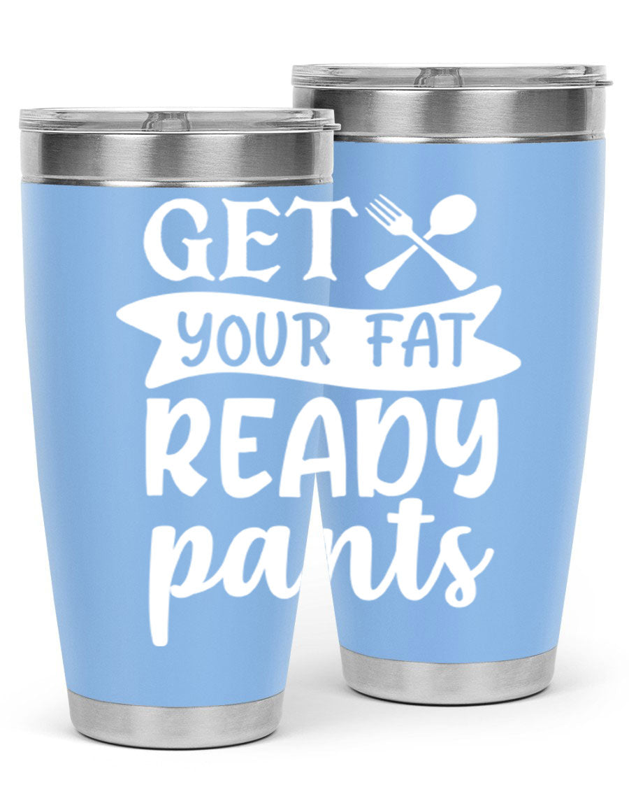 Get Your Fat Pants Ready 37# Kitchen Tumbler in 20oz and 30oz sizes, showcasing double wall vacuum stainless steel design with a drink-thru lid.