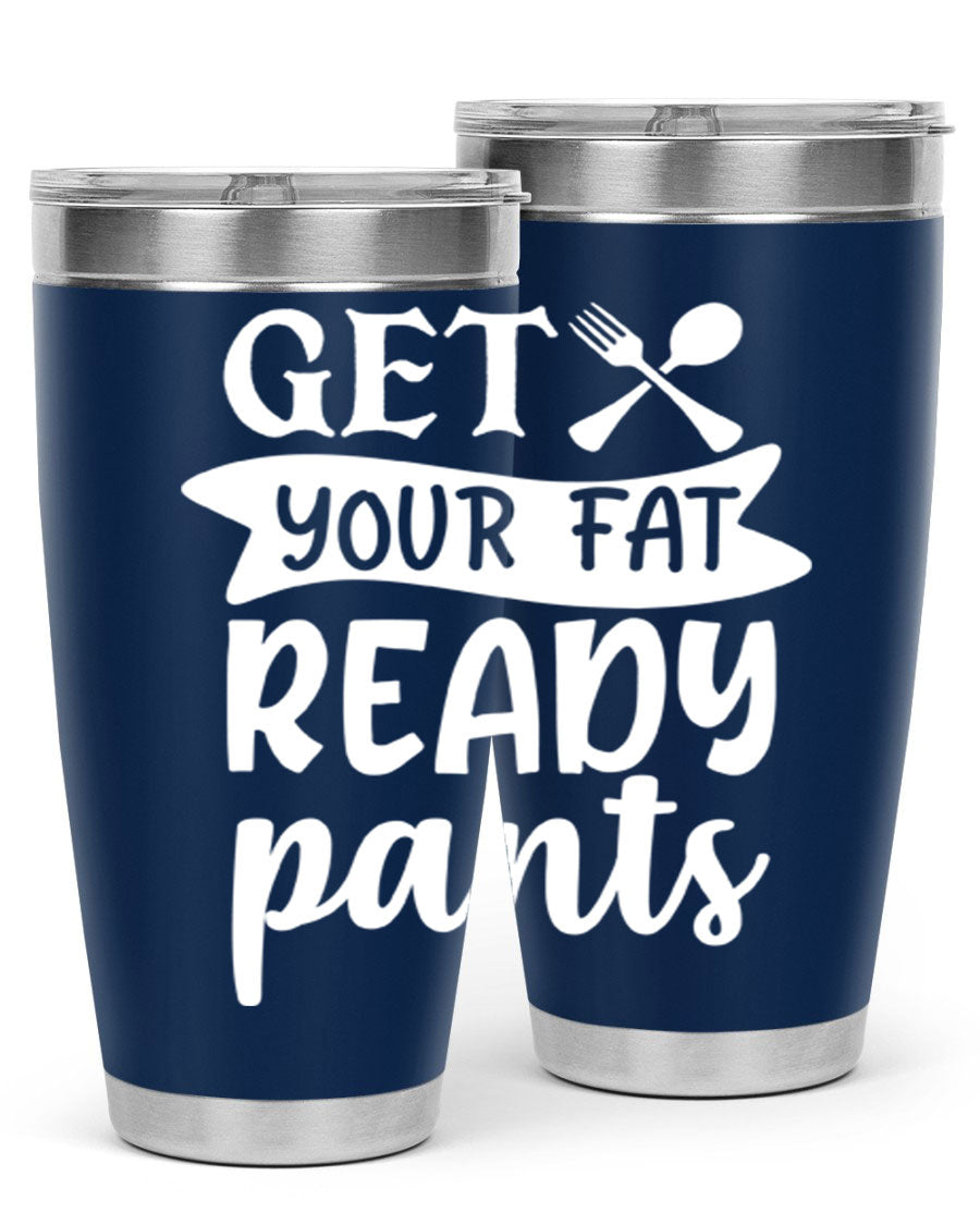 Get Your Fat Pants Ready 37# Kitchen Tumbler in 20oz and 30oz sizes, showcasing double wall vacuum stainless steel design with a drink-thru lid.
