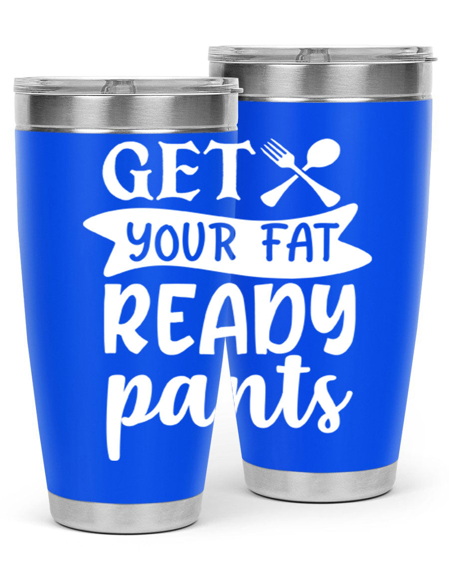 Get Your Fat Pants Ready 37# Kitchen Tumbler in 20oz and 30oz sizes, showcasing double wall vacuum stainless steel design with a drink-thru lid.