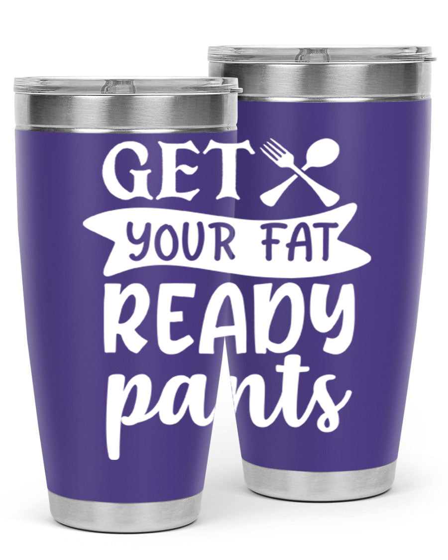 Get Your Fat Pants Ready 37# Kitchen Tumbler in 20oz and 30oz sizes, showcasing double wall vacuum stainless steel design with a drink-thru lid.