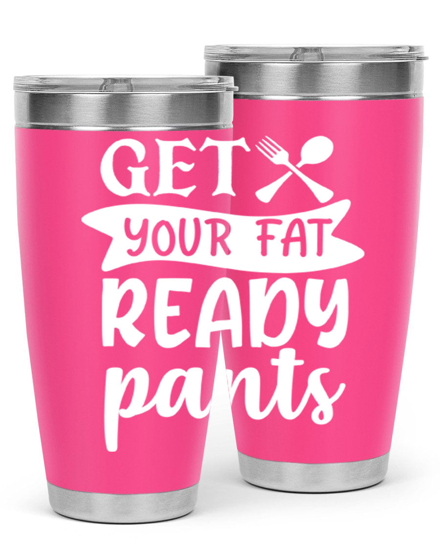 Get Your Fat Pants Ready 37# Kitchen Tumbler in 20oz and 30oz sizes, showcasing double wall vacuum stainless steel design with a drink-thru lid.