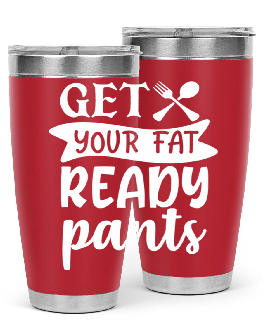 Get Your Fat Pants Ready 37# Kitchen Tumbler in 20oz and 30oz sizes, showcasing double wall vacuum stainless steel design with a drink-thru lid.