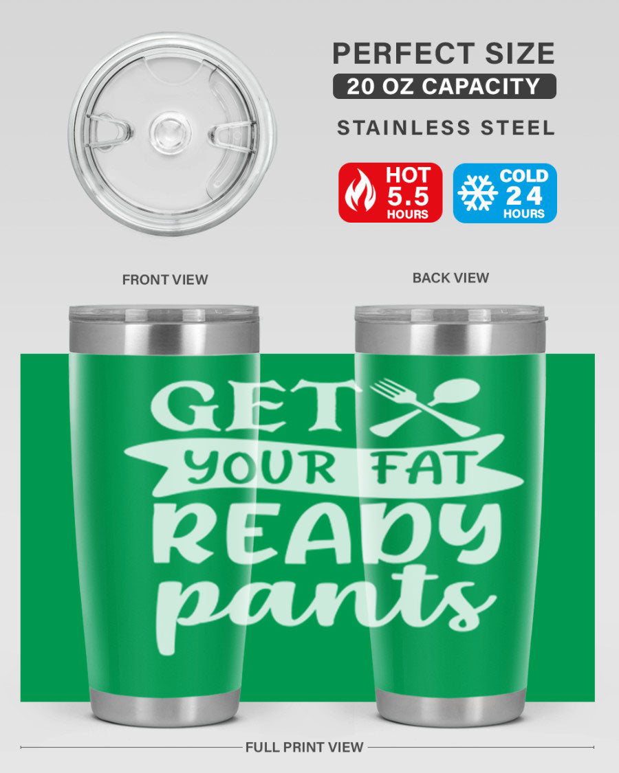 Get Your Fat Pants Ready 37# Kitchen Tumbler in 20oz and 30oz sizes, showcasing double wall vacuum stainless steel design with a drink-thru lid.