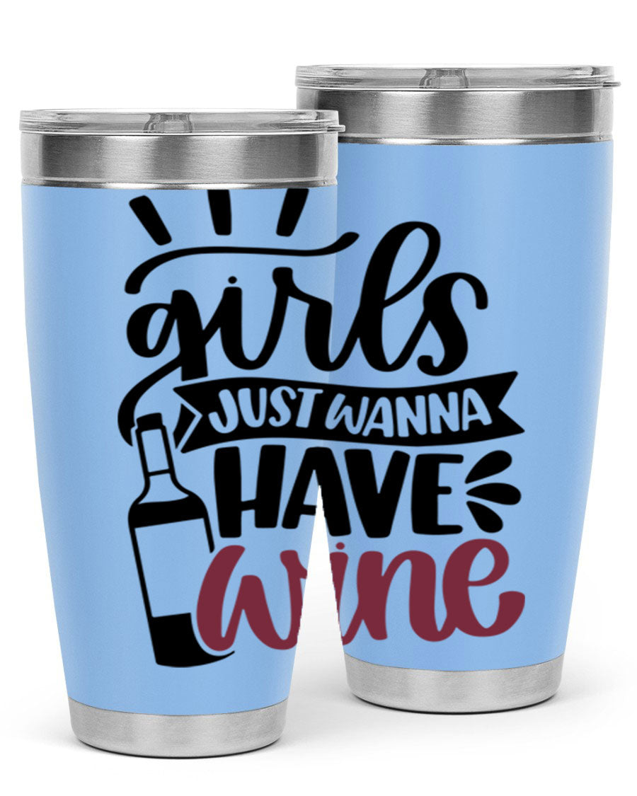 A stylish 'Girls Just Wanna Have Wine' tumbler made of stainless steel, featuring a fun design and a drink-thru lid, perfect for hot and cold beverages.