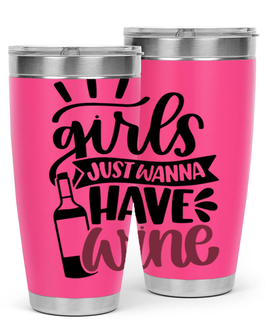 A stylish 'Girls Just Wanna Have Wine' tumbler made of stainless steel, featuring a fun design and a drink-thru lid, perfect for hot and cold beverages.