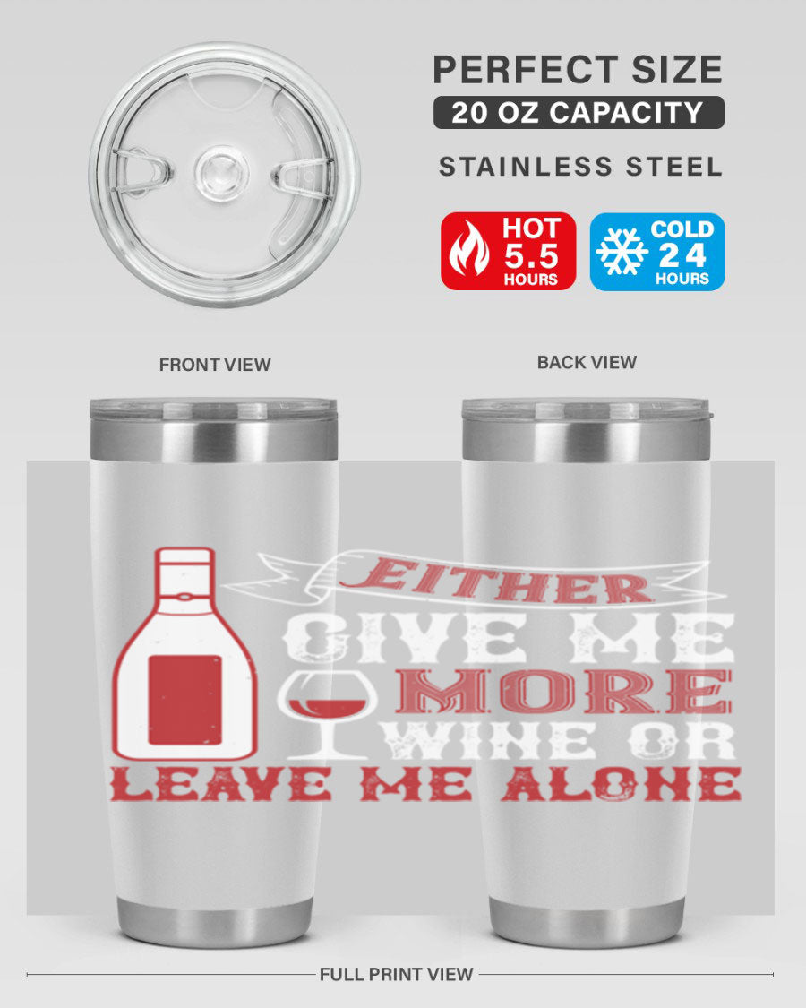 A stylish stainless steel tumbler featuring the phrase 'Give Me More Wine or Leave Me Alone', available in 20oz and 30oz sizes.