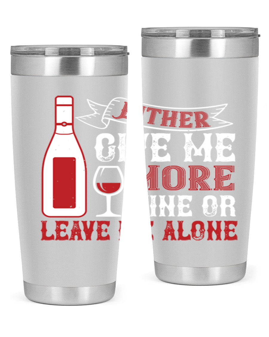A stylish stainless steel tumbler featuring the phrase 'Give Me More Wine or Leave Me Alone', available in 20oz and 30oz sizes.