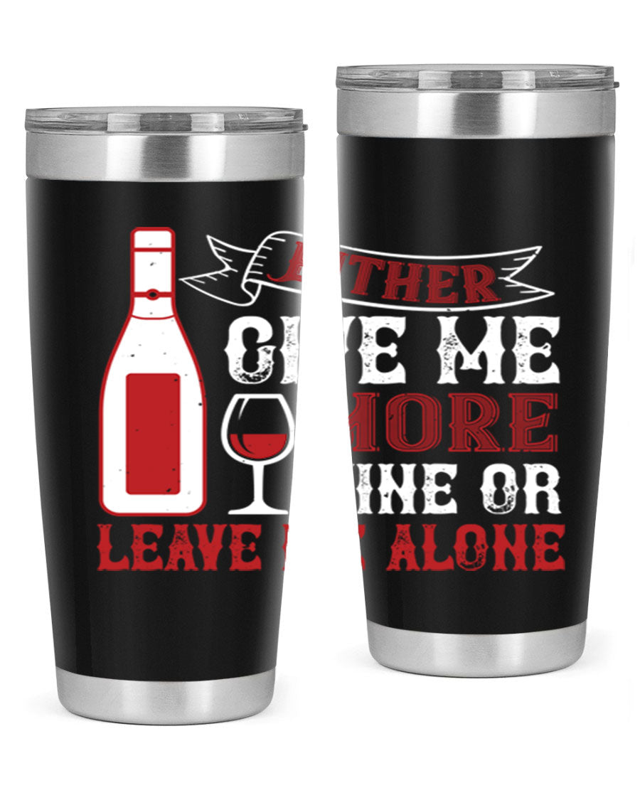 A stylish stainless steel tumbler featuring the phrase 'Give Me More Wine or Leave Me Alone', available in 20oz and 30oz sizes.