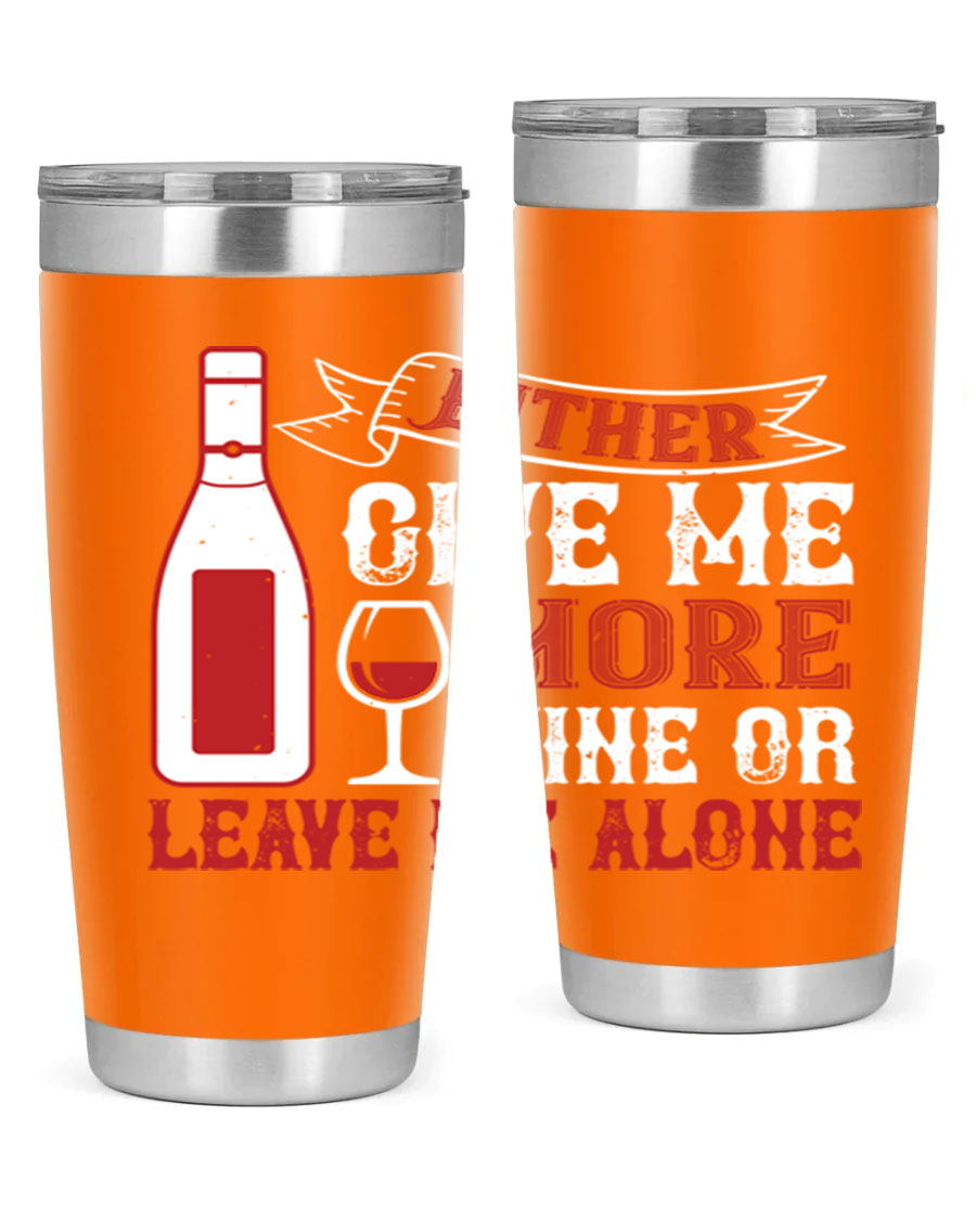 A stylish stainless steel tumbler featuring the phrase 'Give Me More Wine or Leave Me Alone', available in 20oz and 30oz sizes.
