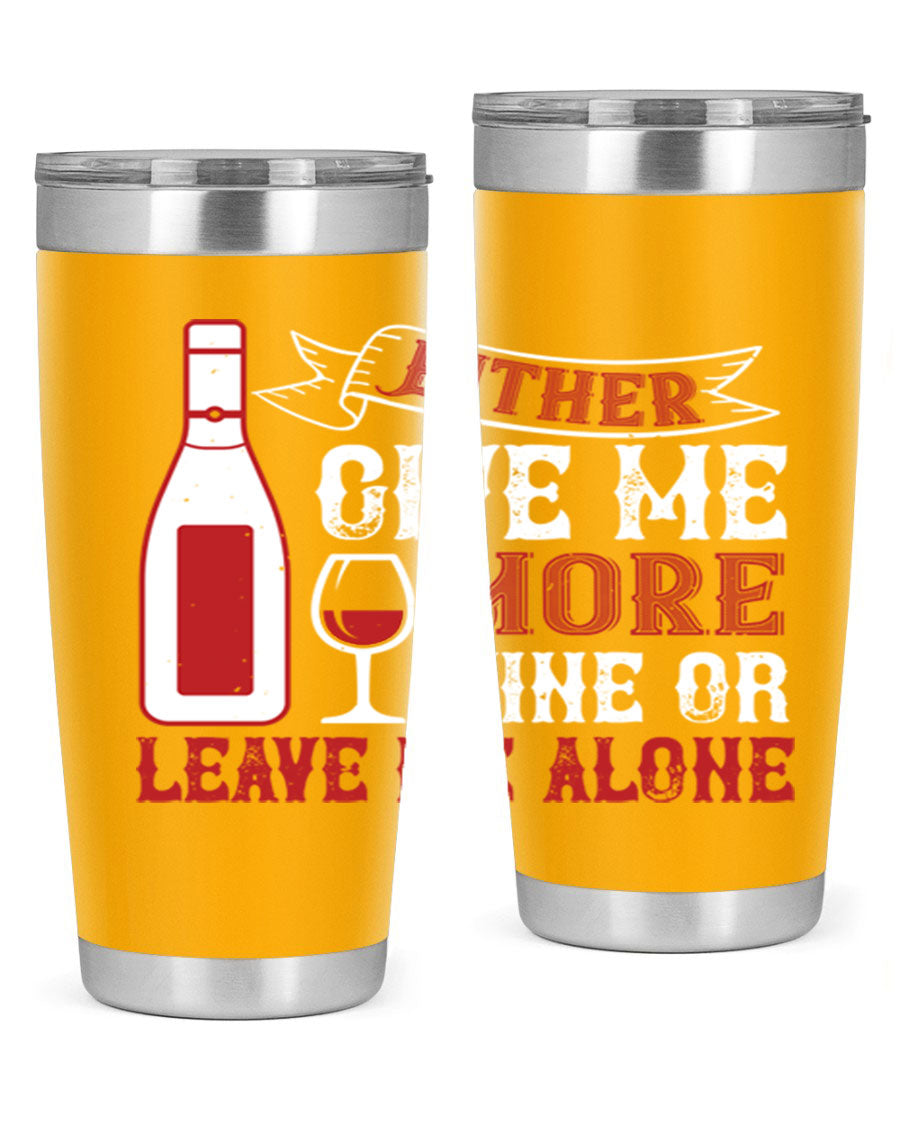 A stylish stainless steel tumbler featuring the phrase 'Give Me More Wine or Leave Me Alone', available in 20oz and 30oz sizes.