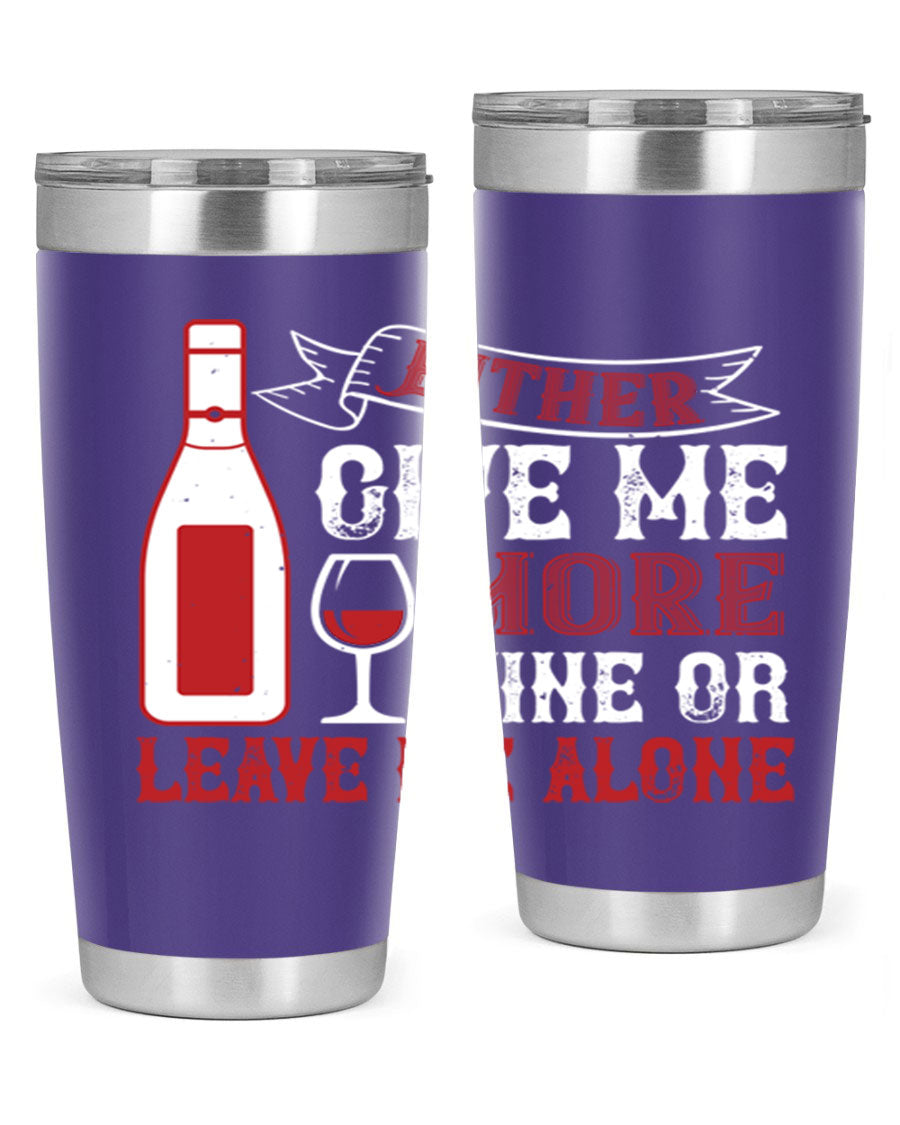 A stylish stainless steel tumbler featuring the phrase 'Give Me More Wine or Leave Me Alone', available in 20oz and 30oz sizes.