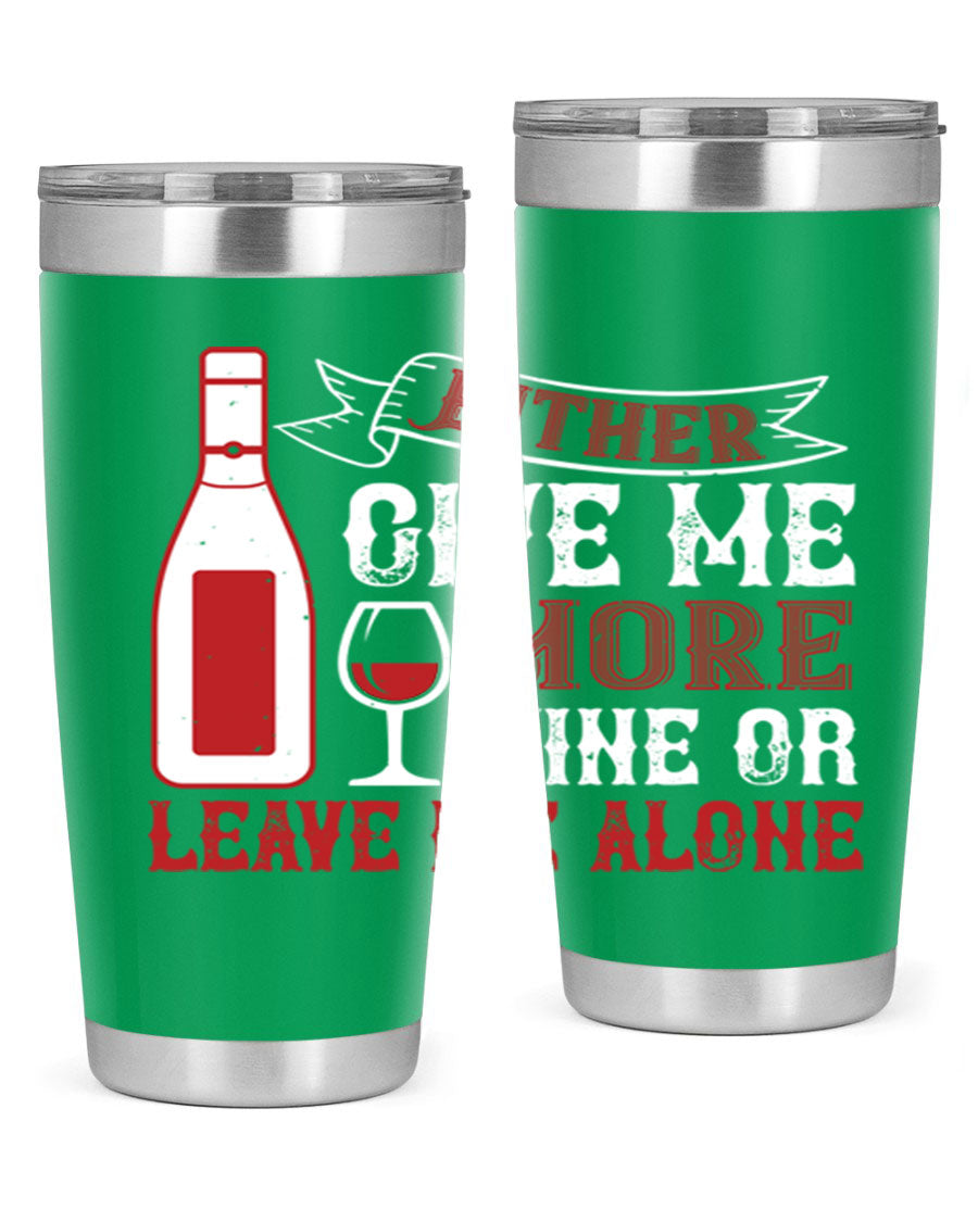 A stylish stainless steel tumbler featuring the phrase 'Give Me More Wine or Leave Me Alone', available in 20oz and 30oz sizes.