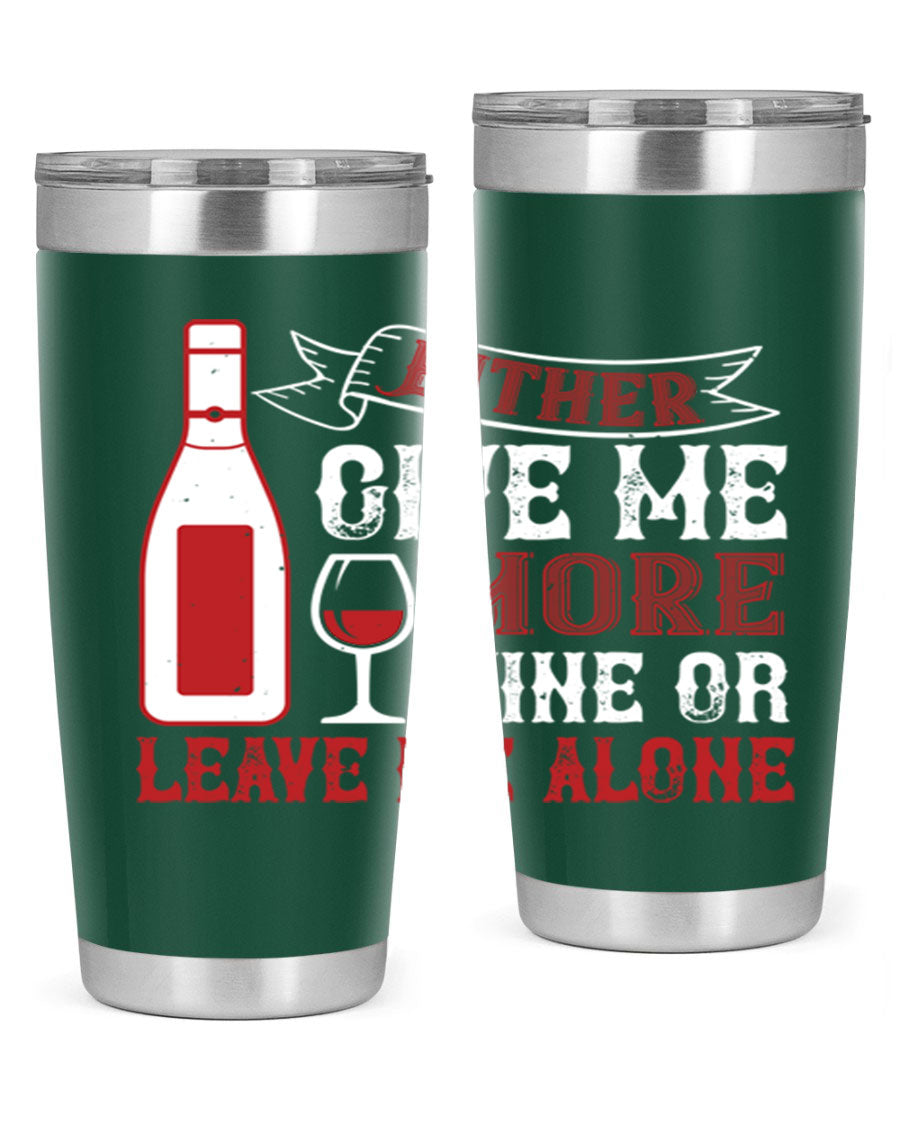 A stylish stainless steel tumbler featuring the phrase 'Give Me More Wine or Leave Me Alone', available in 20oz and 30oz sizes.