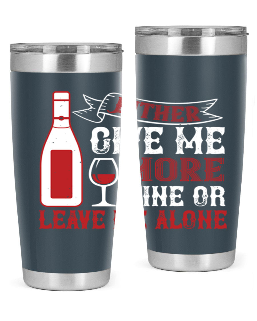 A stylish stainless steel tumbler featuring the phrase 'Give Me More Wine or Leave Me Alone', available in 20oz and 30oz sizes.