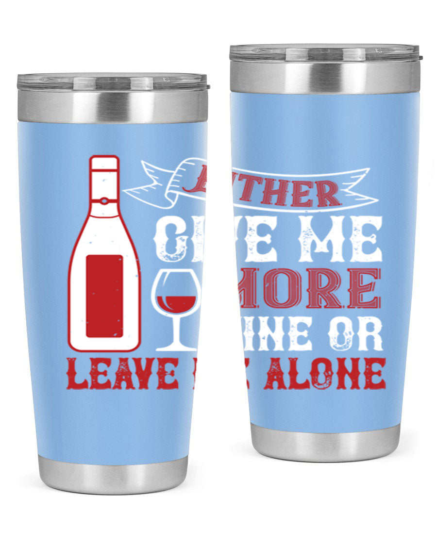 A stylish stainless steel tumbler featuring the phrase 'Give Me More Wine or Leave Me Alone', available in 20oz and 30oz sizes.