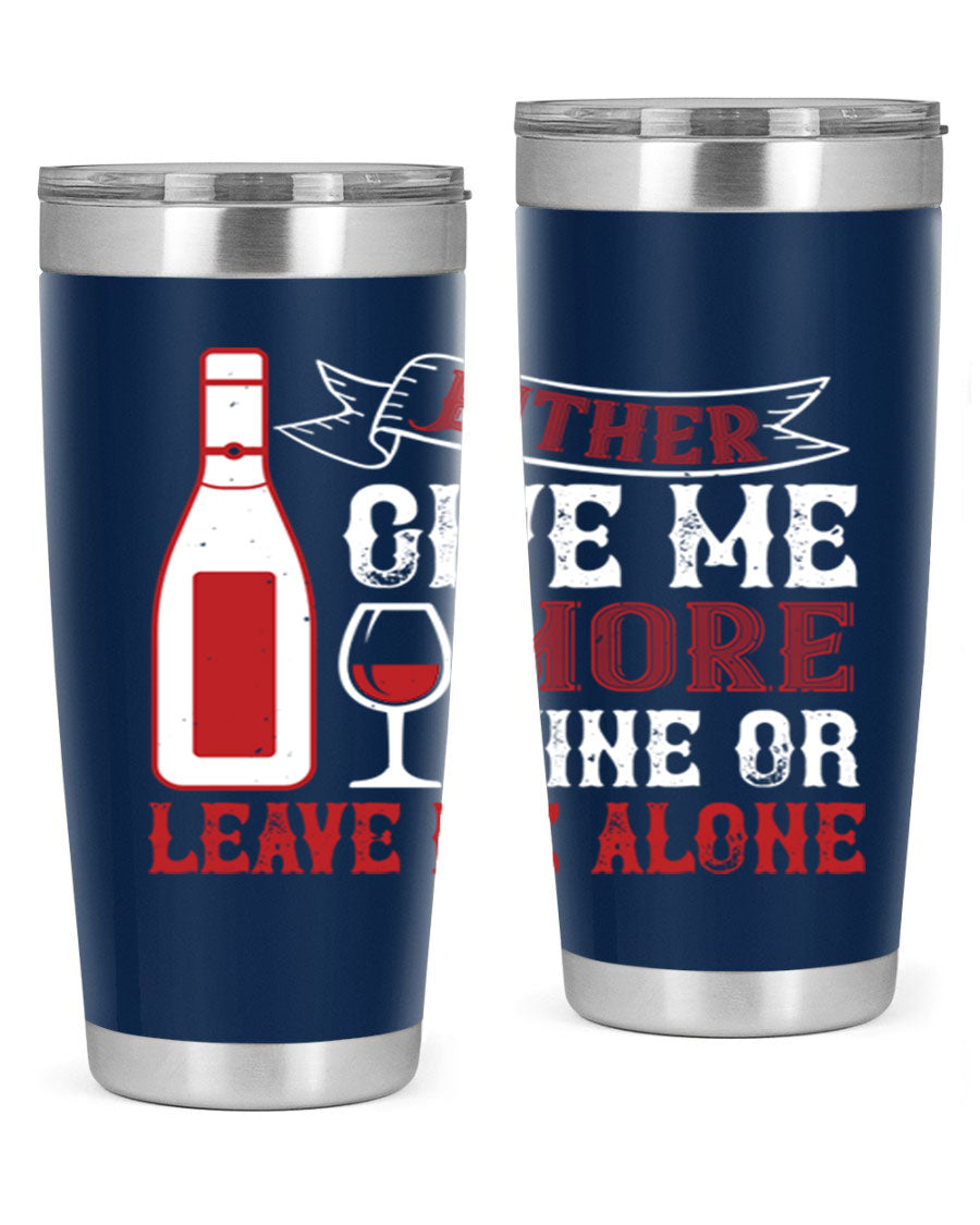 A stylish stainless steel tumbler featuring the phrase 'Give Me More Wine or Leave Me Alone', available in 20oz and 30oz sizes.