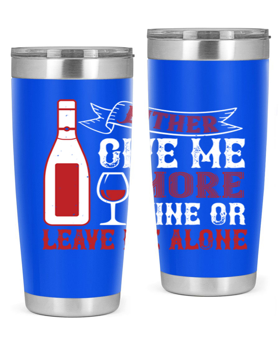 A stylish stainless steel tumbler featuring the phrase 'Give Me More Wine or Leave Me Alone', available in 20oz and 30oz sizes.