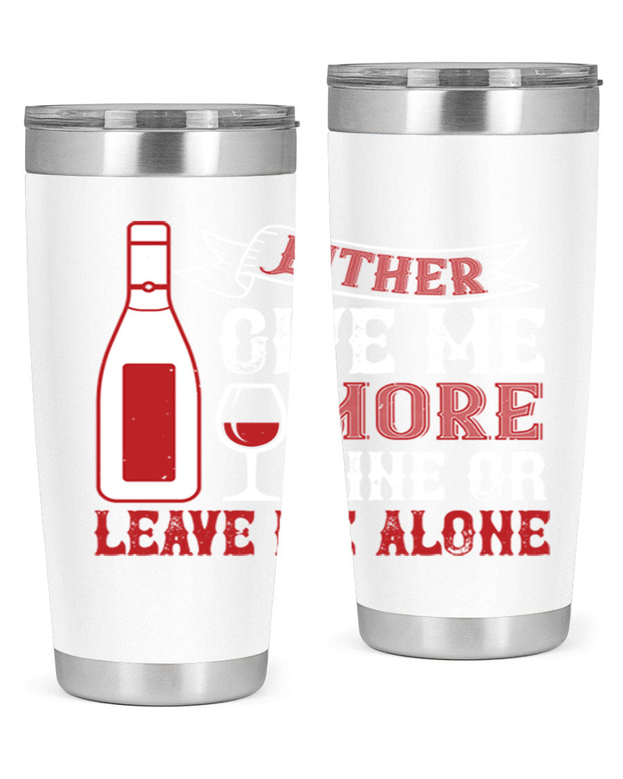 A stylish stainless steel tumbler featuring the phrase 'Give Me More Wine or Leave Me Alone', available in 20oz and 30oz sizes.