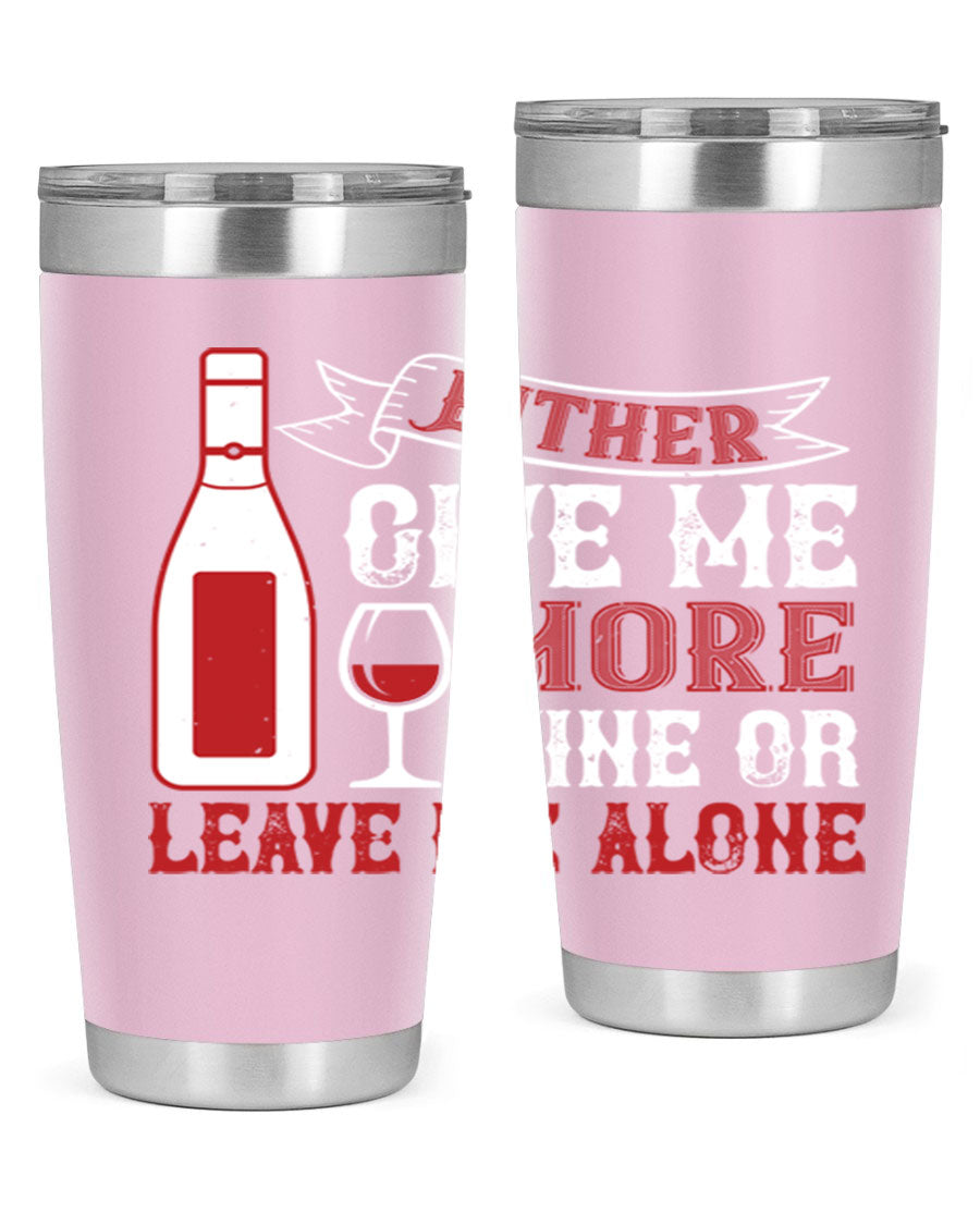 A stylish stainless steel tumbler featuring the phrase 'Give Me More Wine or Leave Me Alone', available in 20oz and 30oz sizes.