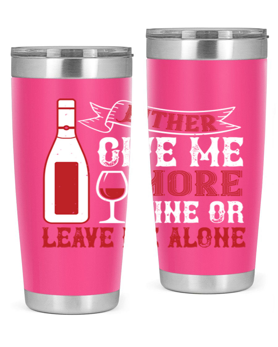 A stylish stainless steel tumbler featuring the phrase 'Give Me More Wine or Leave Me Alone', available in 20oz and 30oz sizes.