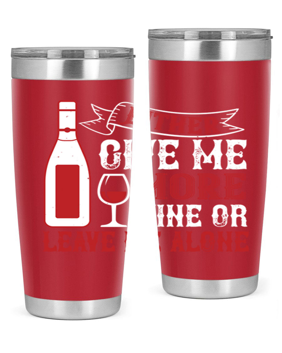 A stylish stainless steel tumbler featuring the phrase 'Give Me More Wine or Leave Me Alone', available in 20oz and 30oz sizes.