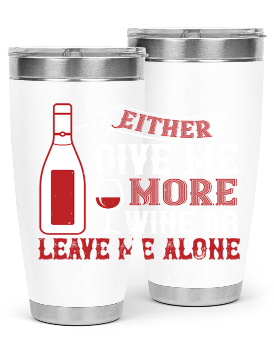 A stylish stainless steel tumbler featuring the phrase 'Give Me More Wine or Leave Me Alone', available in 20oz and 30oz sizes.
