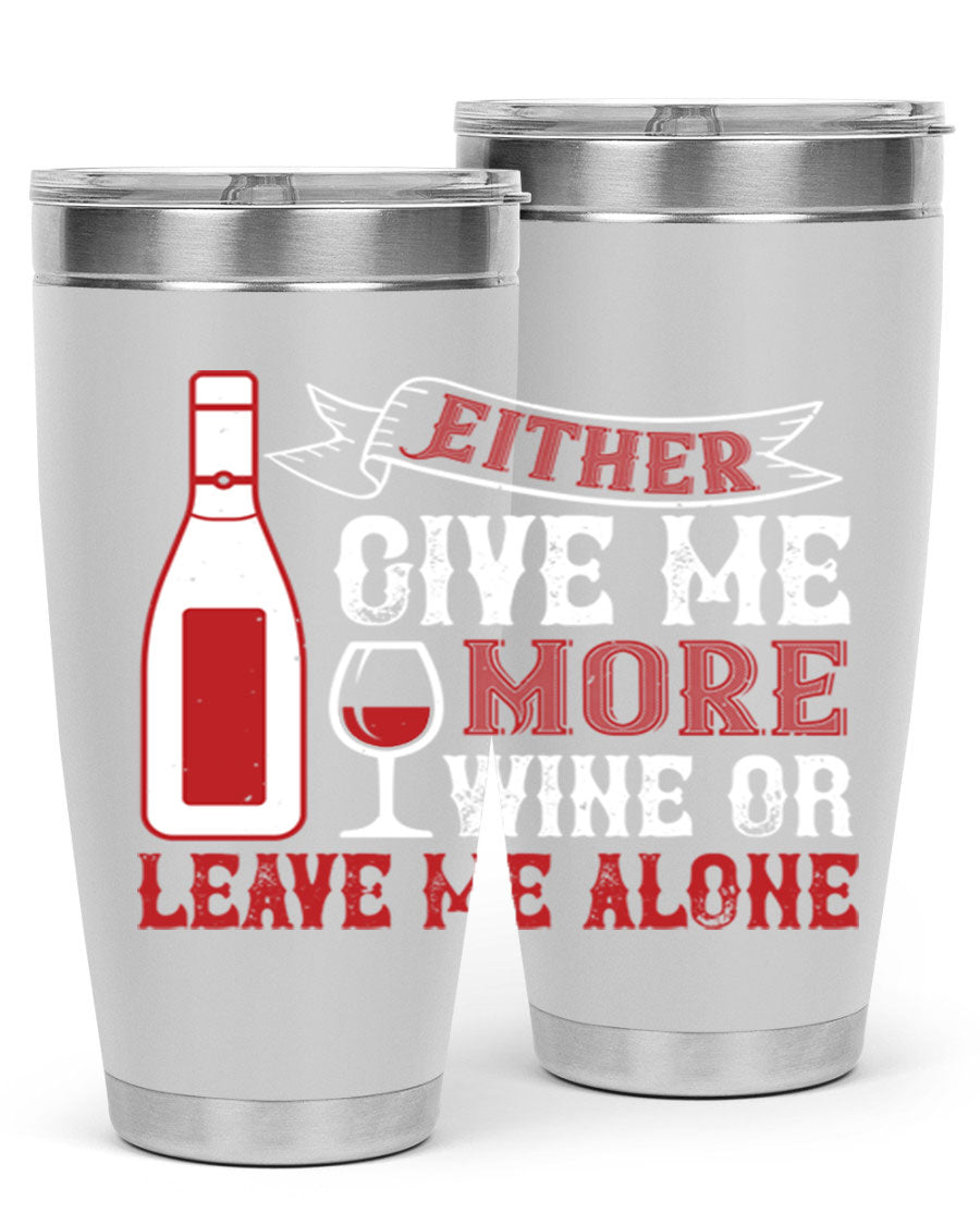 A stylish stainless steel tumbler featuring the phrase 'Give Me More Wine or Leave Me Alone', available in 20oz and 30oz sizes.