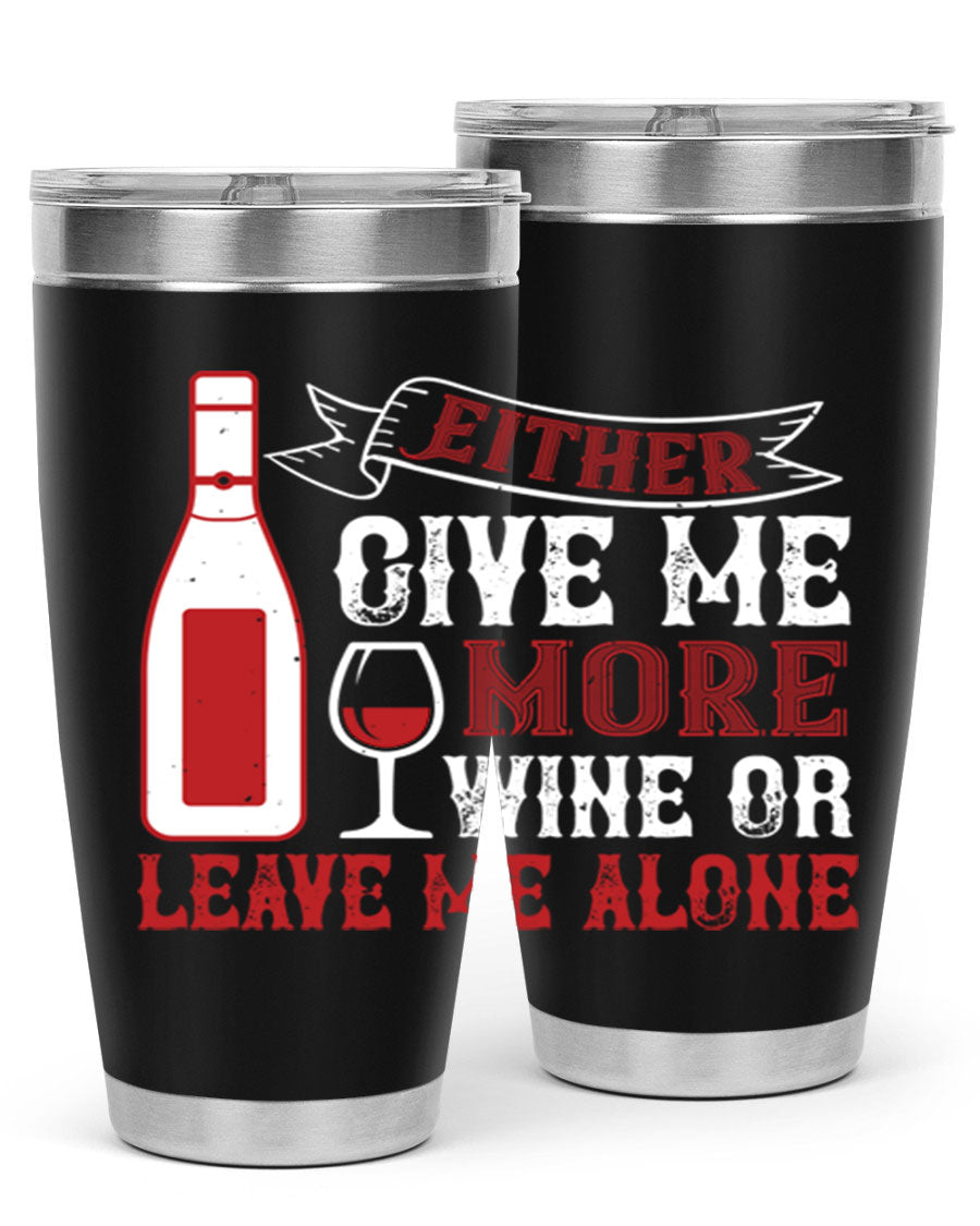 A stylish stainless steel tumbler featuring the phrase 'Give Me More Wine or Leave Me Alone', available in 20oz and 30oz sizes.