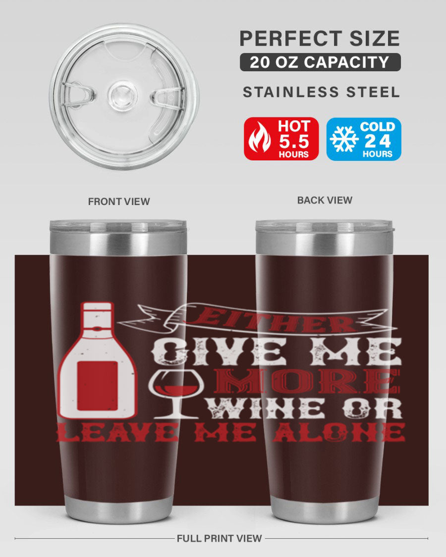 A stylish stainless steel tumbler featuring the phrase 'Give Me More Wine or Leave Me Alone', available in 20oz and 30oz sizes.