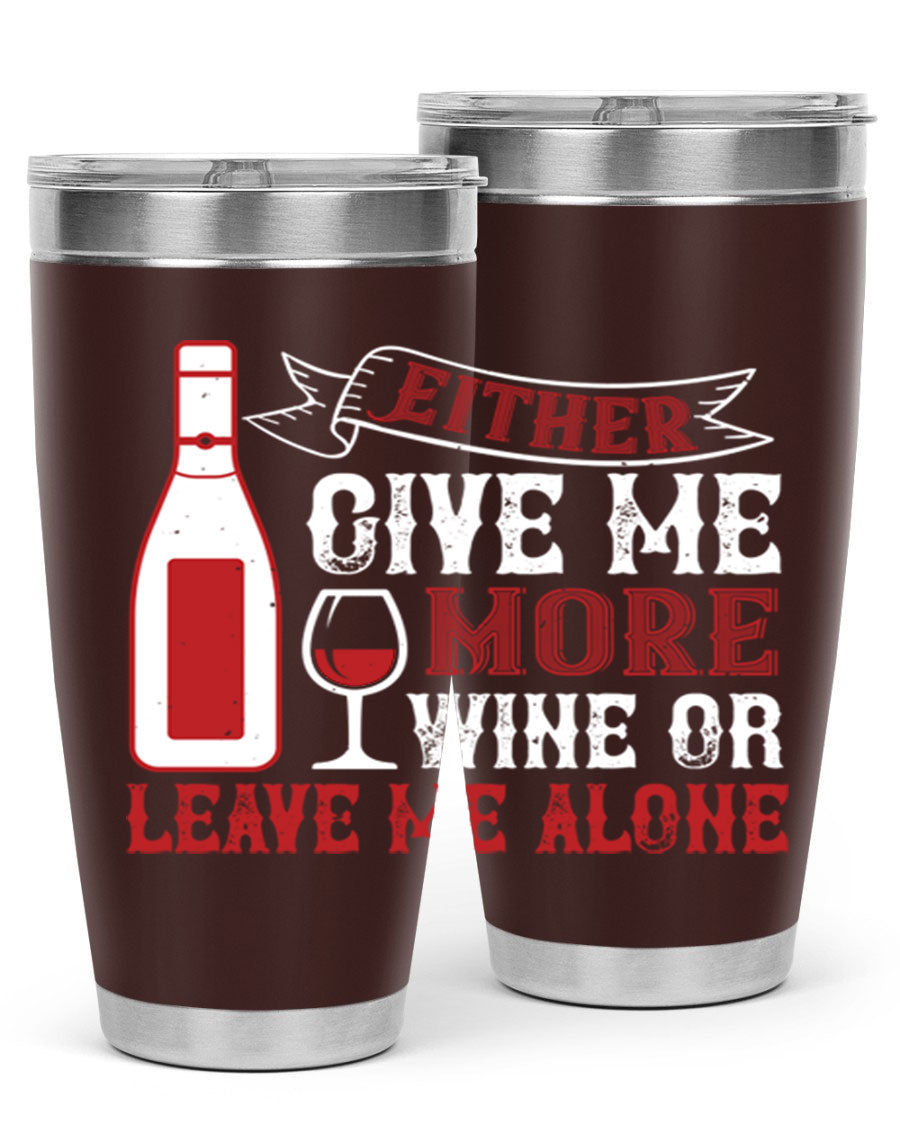 A stylish stainless steel tumbler featuring the phrase 'Give Me More Wine or Leave Me Alone', available in 20oz and 30oz sizes.