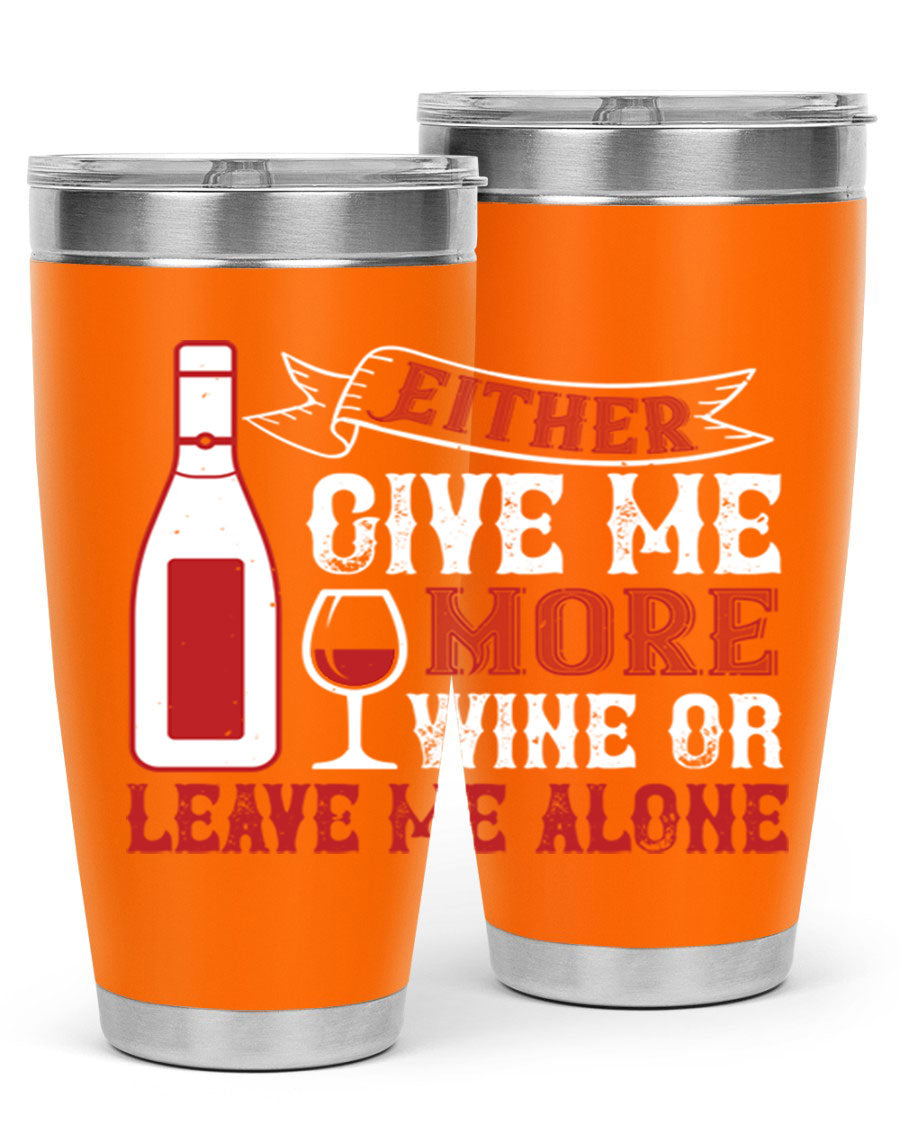 A stylish stainless steel tumbler featuring the phrase 'Give Me More Wine or Leave Me Alone', available in 20oz and 30oz sizes.