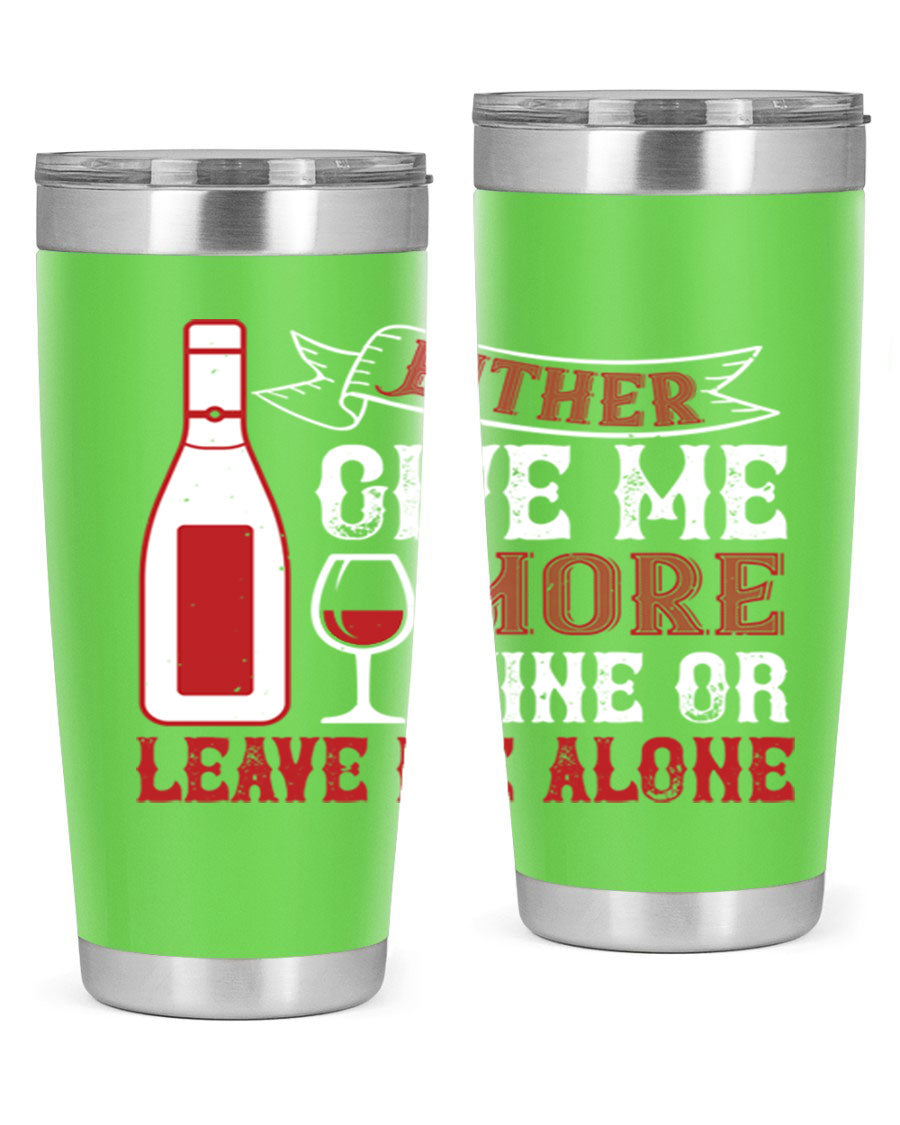 A stylish stainless steel tumbler featuring the phrase 'Give Me More Wine or Leave Me Alone', available in 20oz and 30oz sizes.