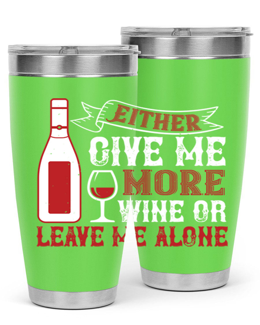 A stylish stainless steel tumbler featuring the phrase 'Give Me More Wine or Leave Me Alone', available in 20oz and 30oz sizes.
