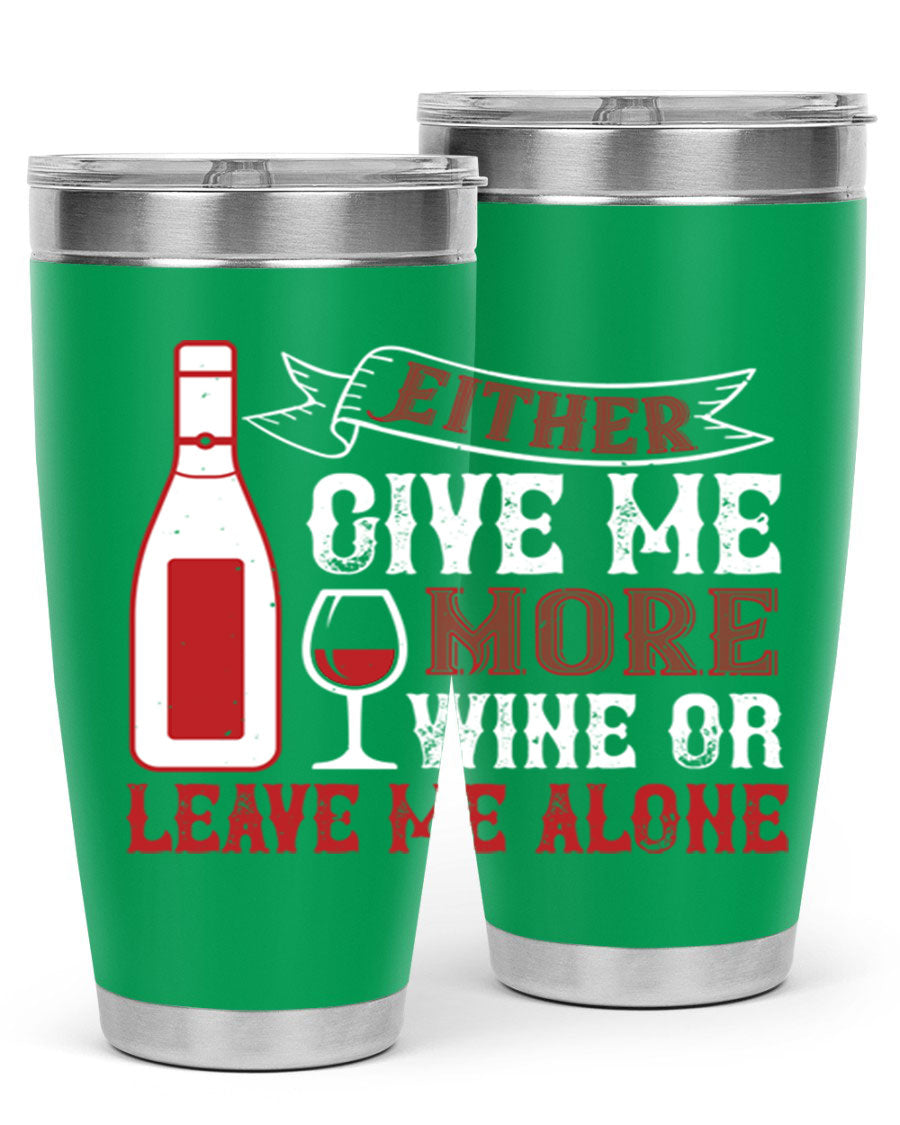 A stylish stainless steel tumbler featuring the phrase 'Give Me More Wine or Leave Me Alone', available in 20oz and 30oz sizes.