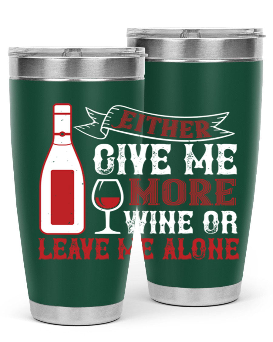 A stylish stainless steel tumbler featuring the phrase 'Give Me More Wine or Leave Me Alone', available in 20oz and 30oz sizes.