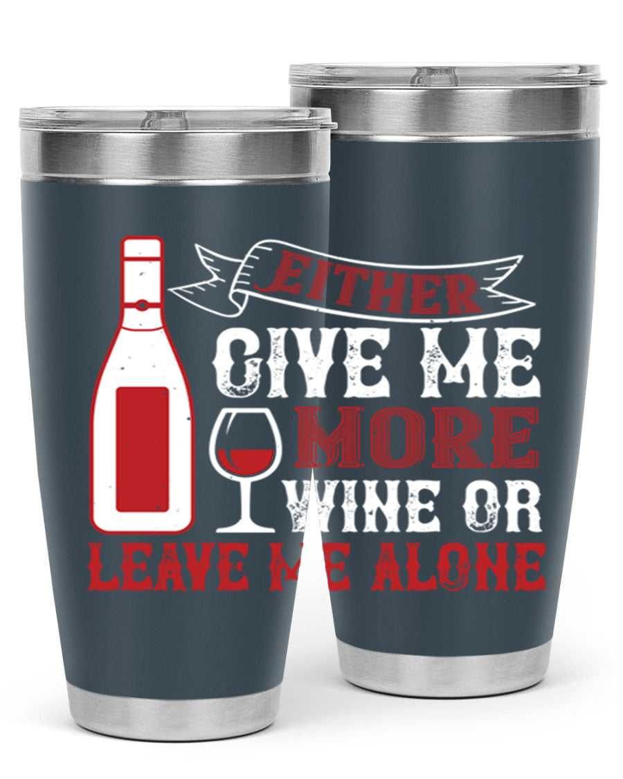 A stylish stainless steel tumbler featuring the phrase 'Give Me More Wine or Leave Me Alone', available in 20oz and 30oz sizes.