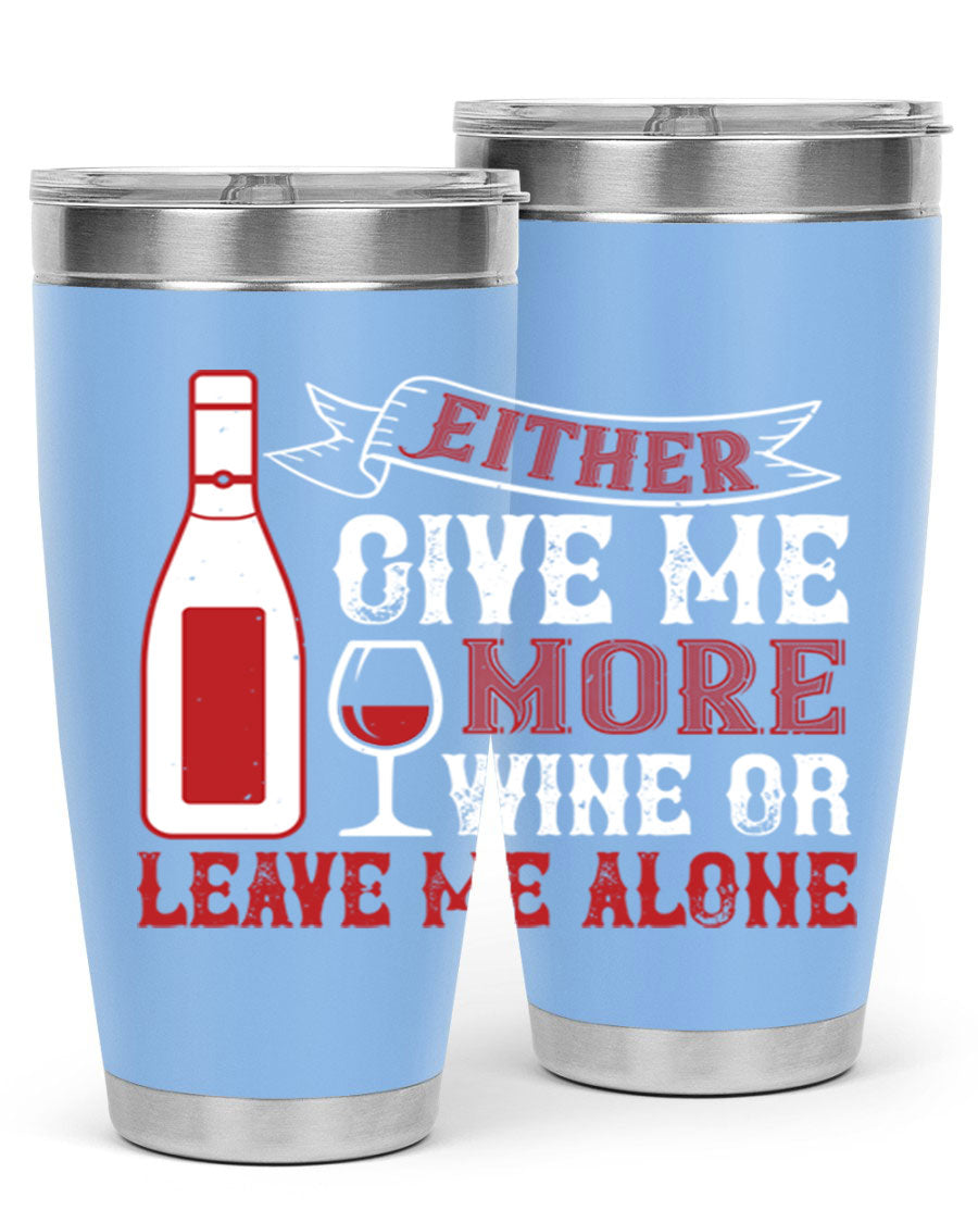 A stylish stainless steel tumbler featuring the phrase 'Give Me More Wine or Leave Me Alone', available in 20oz and 30oz sizes.