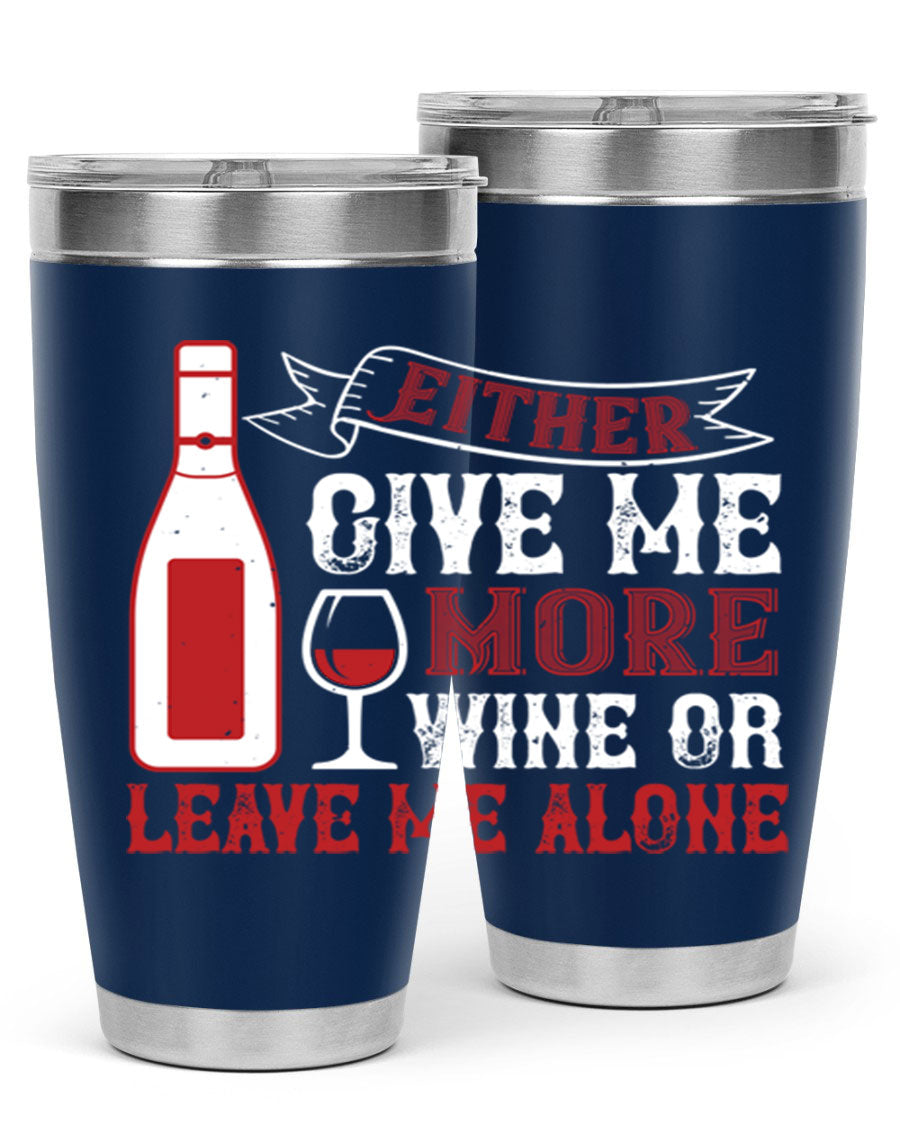 A stylish stainless steel tumbler featuring the phrase 'Give Me More Wine or Leave Me Alone', available in 20oz and 30oz sizes.