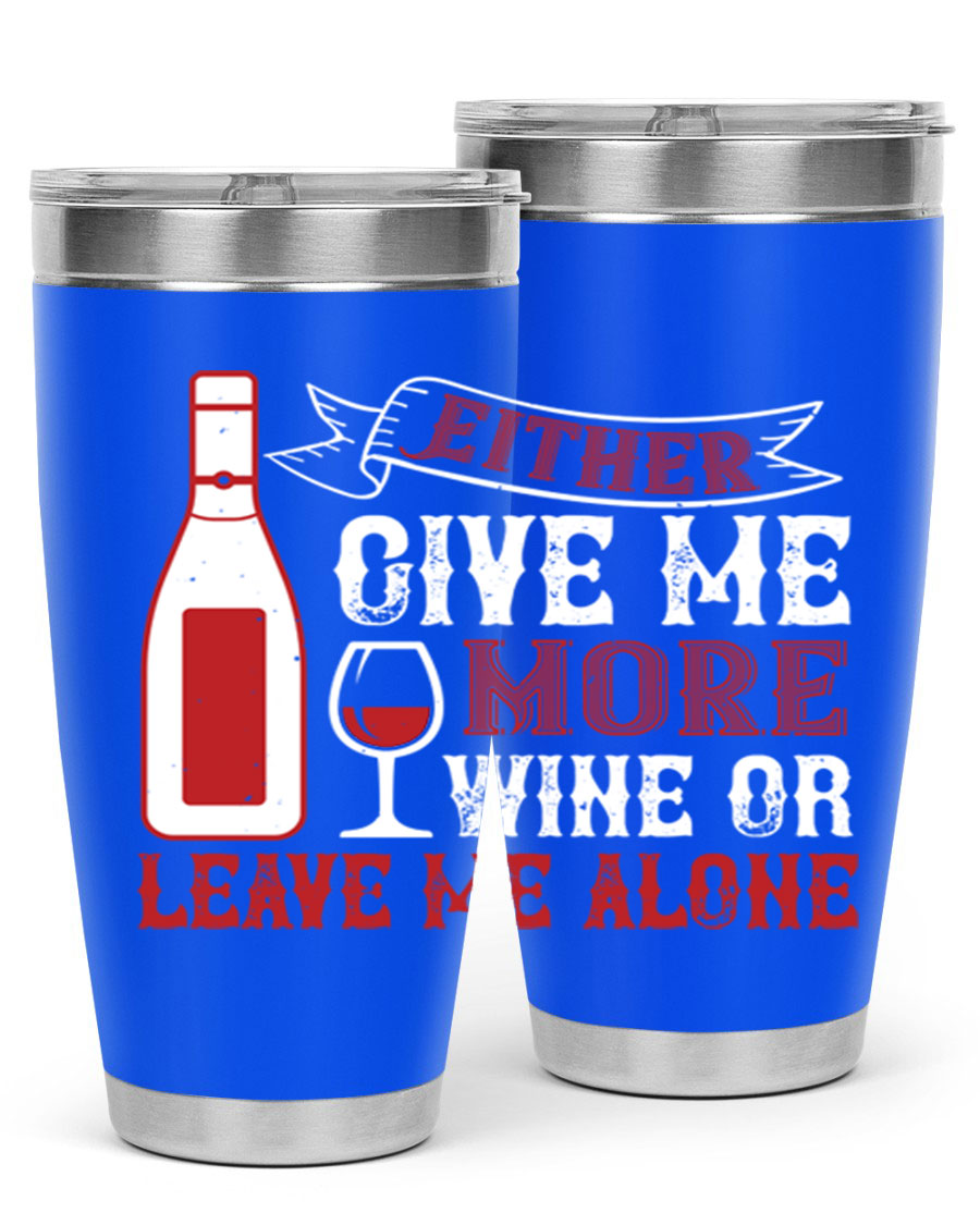 A stylish stainless steel tumbler featuring the phrase 'Give Me More Wine or Leave Me Alone', available in 20oz and 30oz sizes.