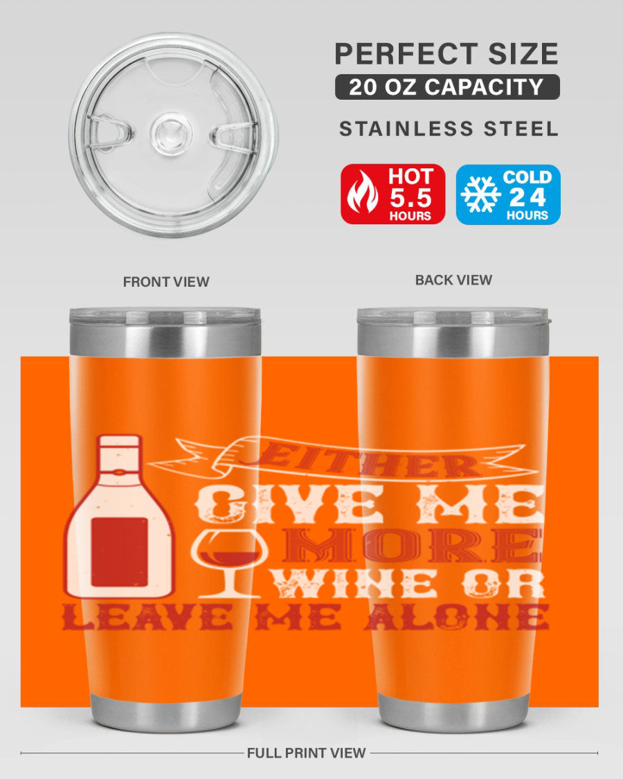A stylish stainless steel tumbler featuring the phrase 'Give Me More Wine or Leave Me Alone', available in 20oz and 30oz sizes.