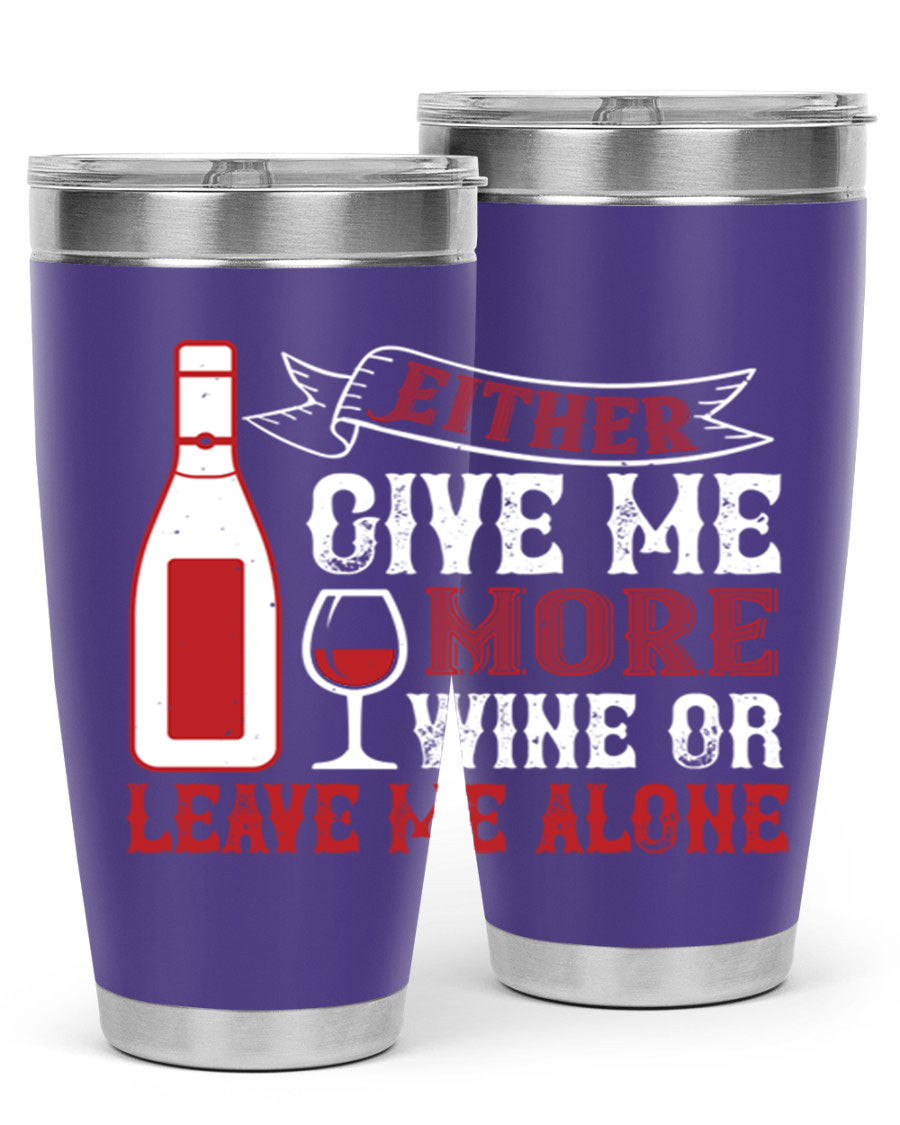 A stylish stainless steel tumbler featuring the phrase 'Give Me More Wine or Leave Me Alone', available in 20oz and 30oz sizes.