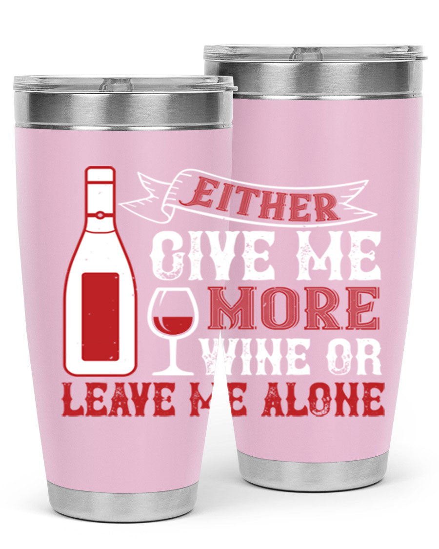 A stylish stainless steel tumbler featuring the phrase 'Give Me More Wine or Leave Me Alone', available in 20oz and 30oz sizes.