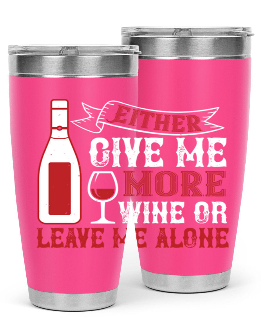 A stylish stainless steel tumbler featuring the phrase 'Give Me More Wine or Leave Me Alone', available in 20oz and 30oz sizes.