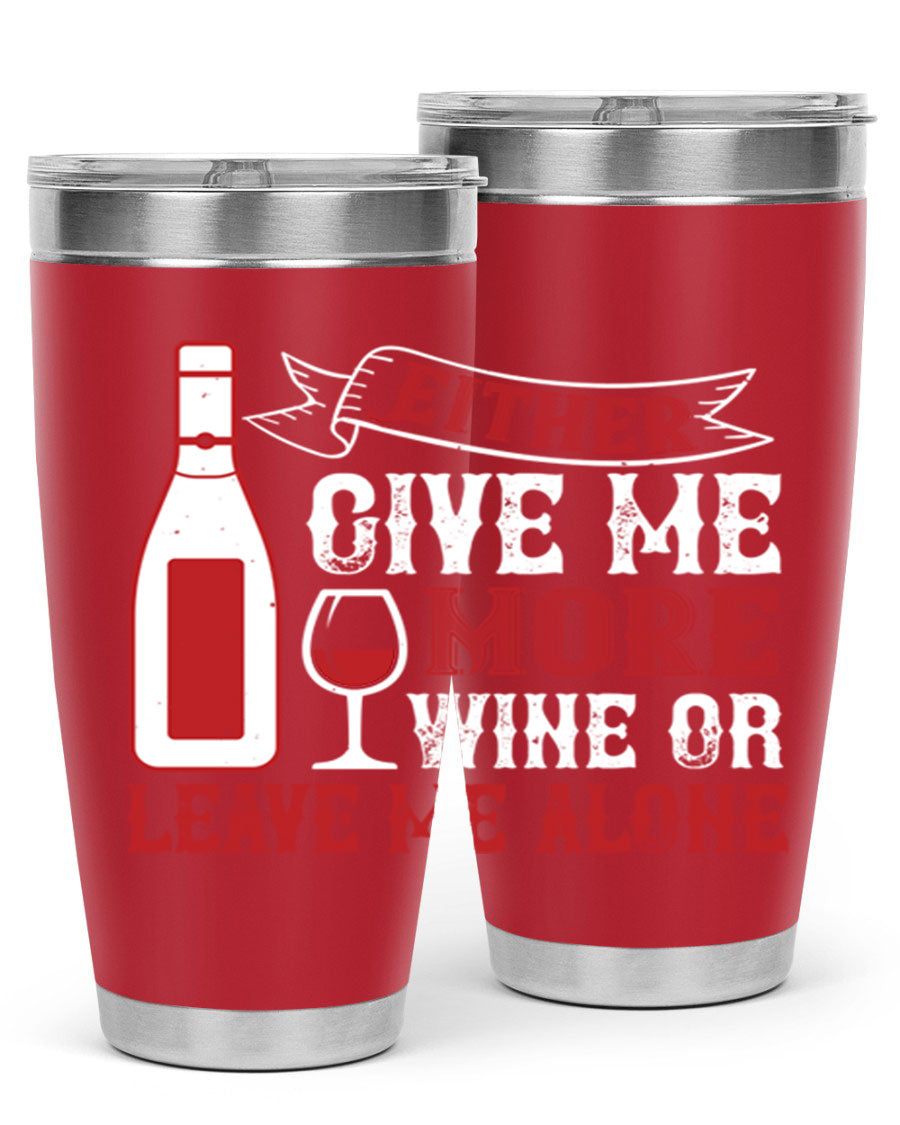 A stylish stainless steel tumbler featuring the phrase 'Give Me More Wine or Leave Me Alone', available in 20oz and 30oz sizes.
